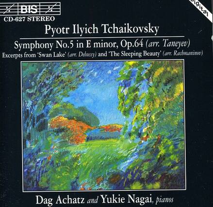 BIS CD-627 STEREO
Pyotr Ilyich Tchaikovsky
Symphony No. 5 in E minor, Op. 64 (arr. Taneyev)
Excerpts from 'Swan Lake' (arr. Debussy) and 'The Sleeping Beauty' (arr. Rachmaninov)
Dag Achatz and Yukie Nagai, pianos