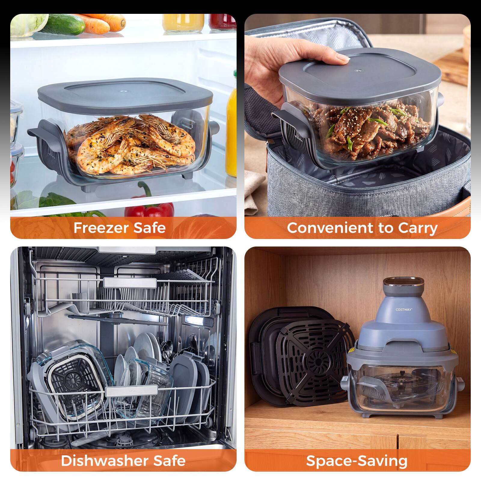 Freezer Safe  
Convenient to Carry  
Dishwasher Safe  
Space-Saving
