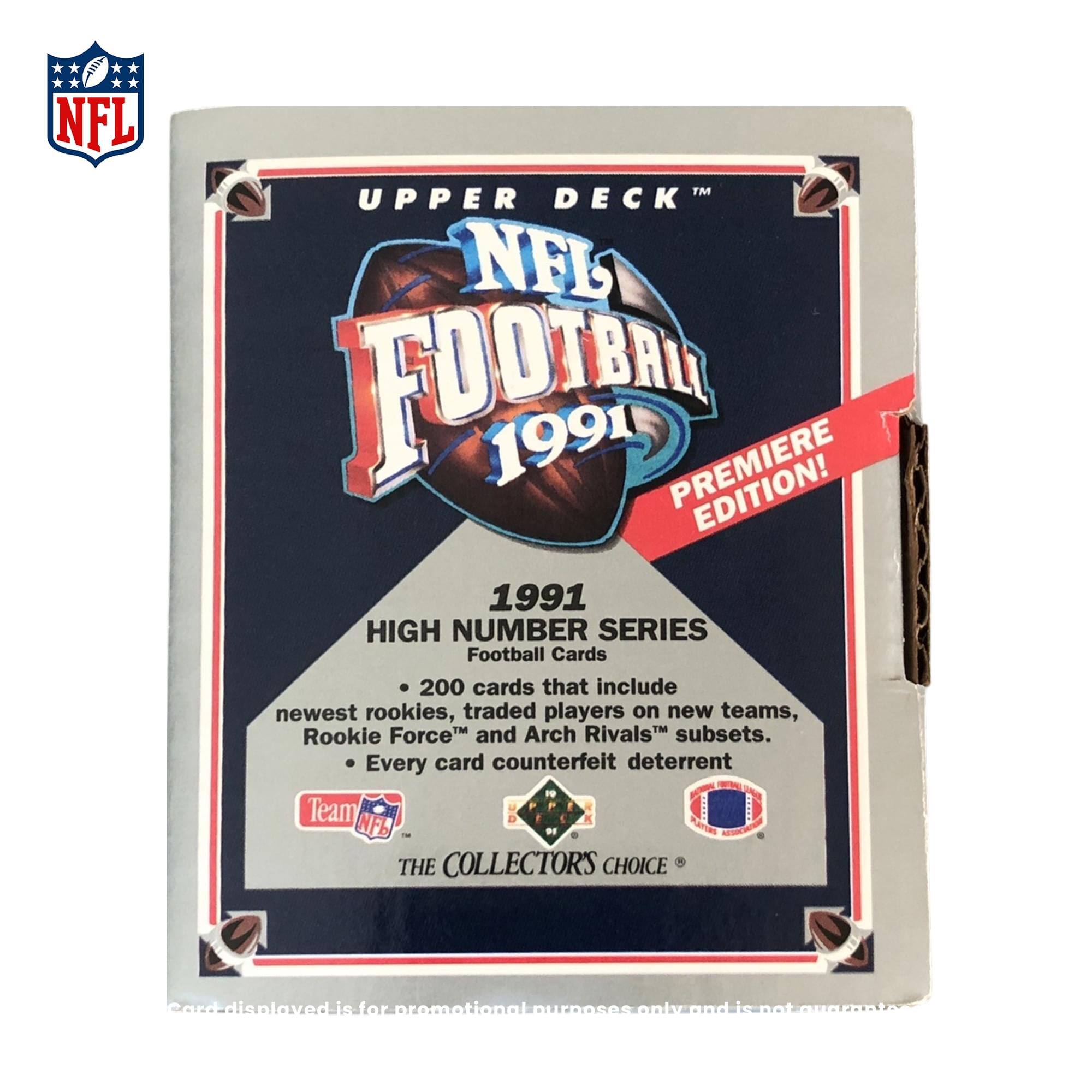 NFL TM UPPER DECK NFL FOOTBALL 1991 PREMIERE EDITION! 1991 HIGH NUMBER SERIES Football Cards 200 cards that include newest rookies, traded players on new teams, Rookie Force and Arch Rivals subsets. Every card counterfeit deterrent Team NFL THE COLLECTOR'S CHOICE Card displayed is for promotional purposes only and is not