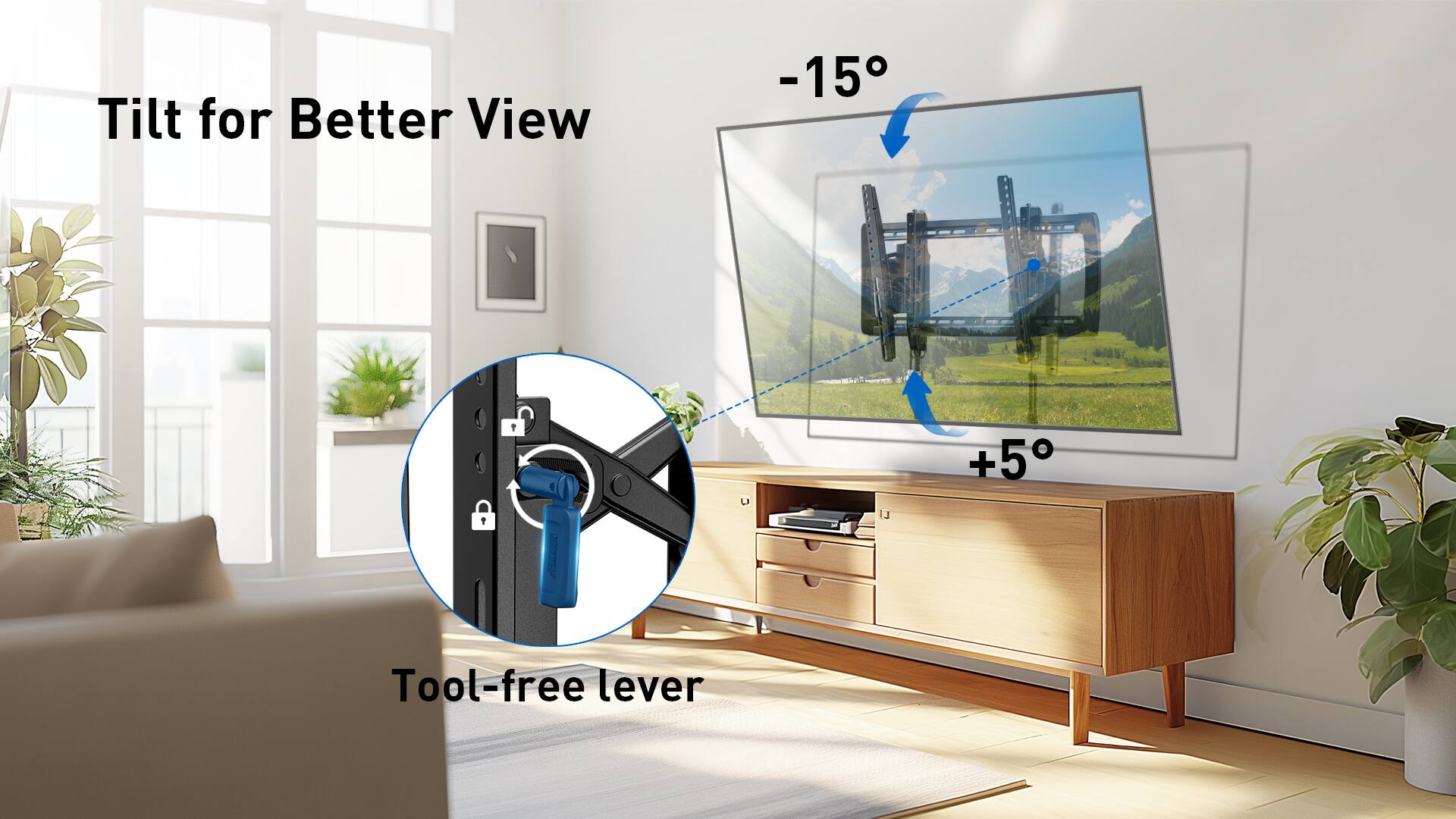 Tilt for Better View -15° +5° Tool-free lever