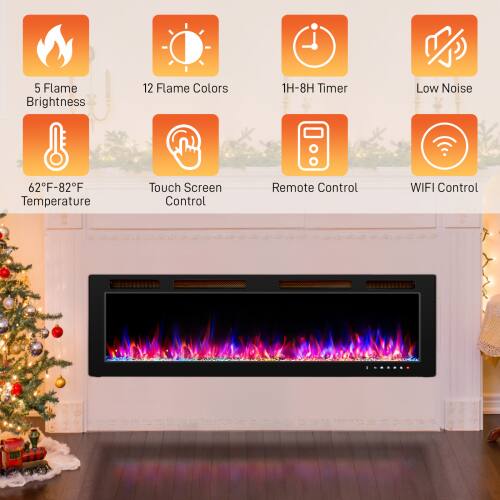 5 Flame Brightness  
12 Flame Colors  
1H-8H Timer  
Low Noise  
62°F-82°F Temperature  
Touch Screen Control  
Remote Control  
WIFI Control