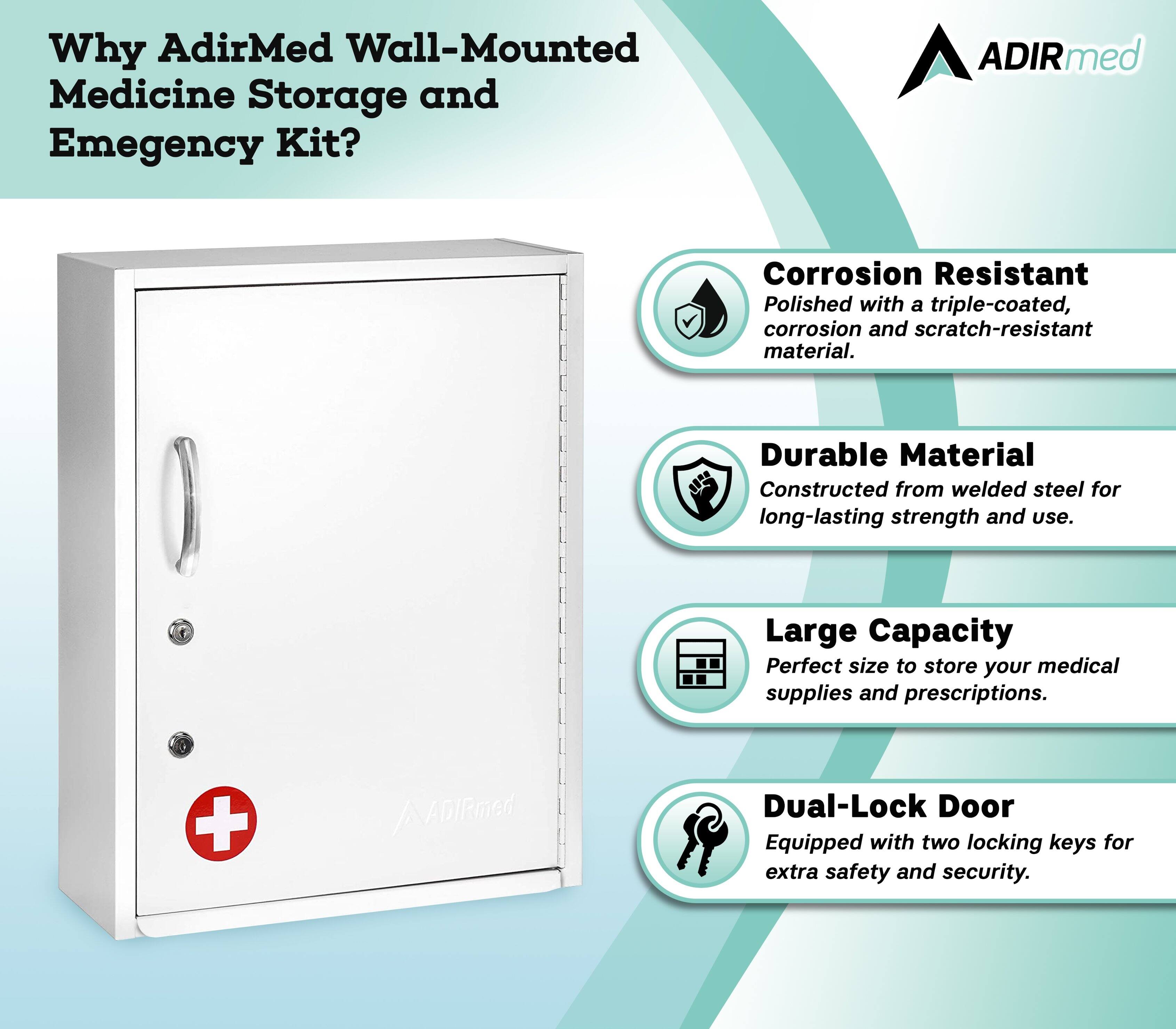 Why AdirMed Wall-Mounted Medicine Storage and Emergency Kit?

ADIRmed
Corrosion Resistant
Polished with a triple-coated, corrosion and scratch-resistant material.
Durable Material
Constructed from welded steel for long-lasting strength and use.
Large Capacity
Perfect size to store your medical supplies and prescriptions.
Dual-Lock Door
Equipped with two locking keys for extra safety and security.
