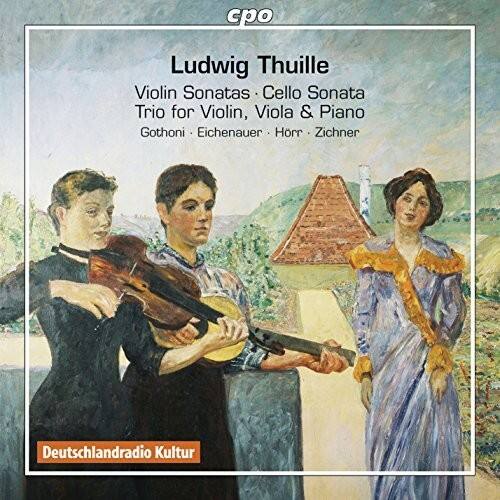Ludwig Thuille  
Violin Sonatas · Cello Sonata  
Trio for Violin, Viola & Piano  
Gothoni · Eichenauer · Horr · Zichner  

Deutschlandradio Kultur