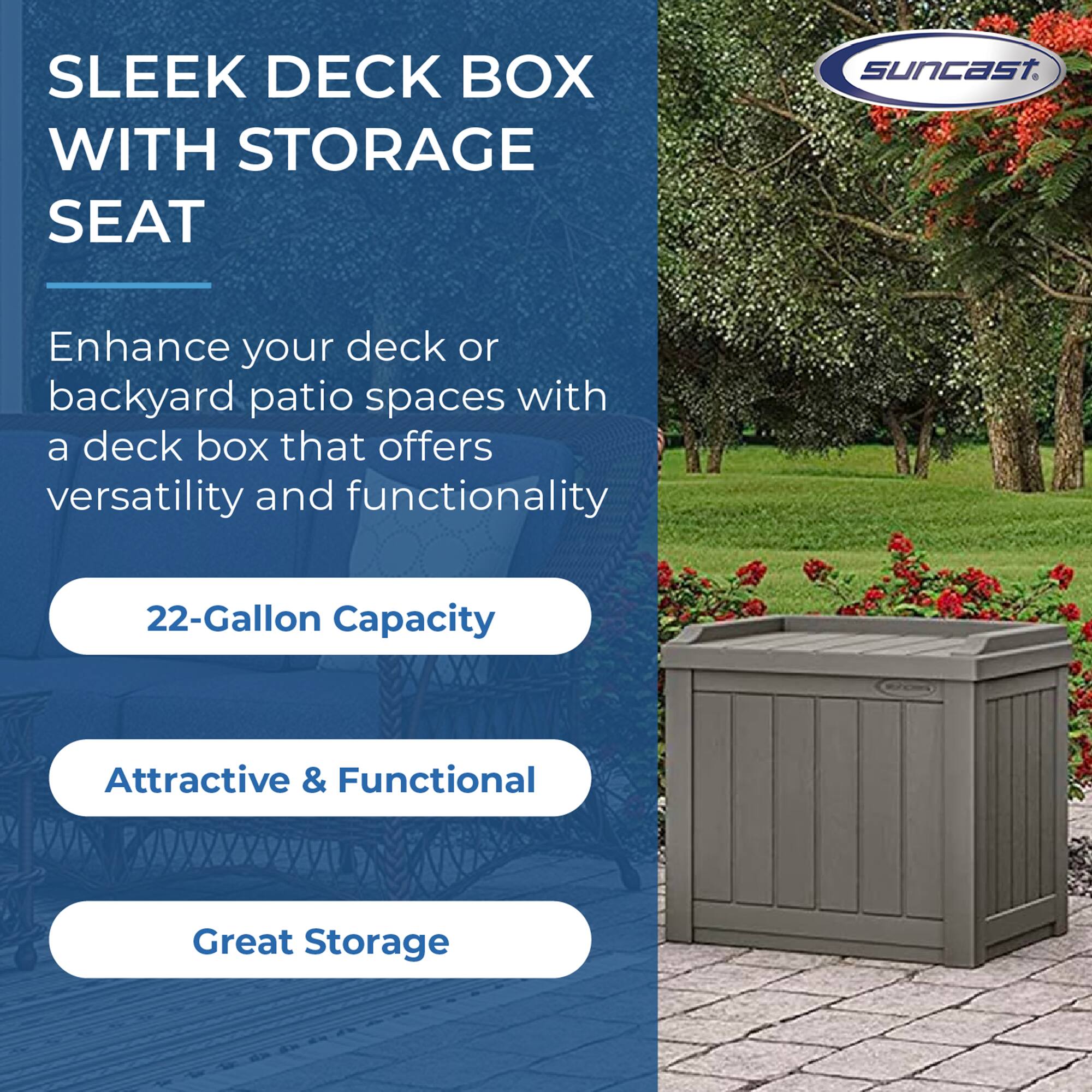 SLEEK DECK BOX WITH STORAGE SEAT

Enhance your deck or backyard patio spaces with a deck box that offers versatility and functionality

- 22-Gallon Capacity
- Attractive & Functional
- Great Storage