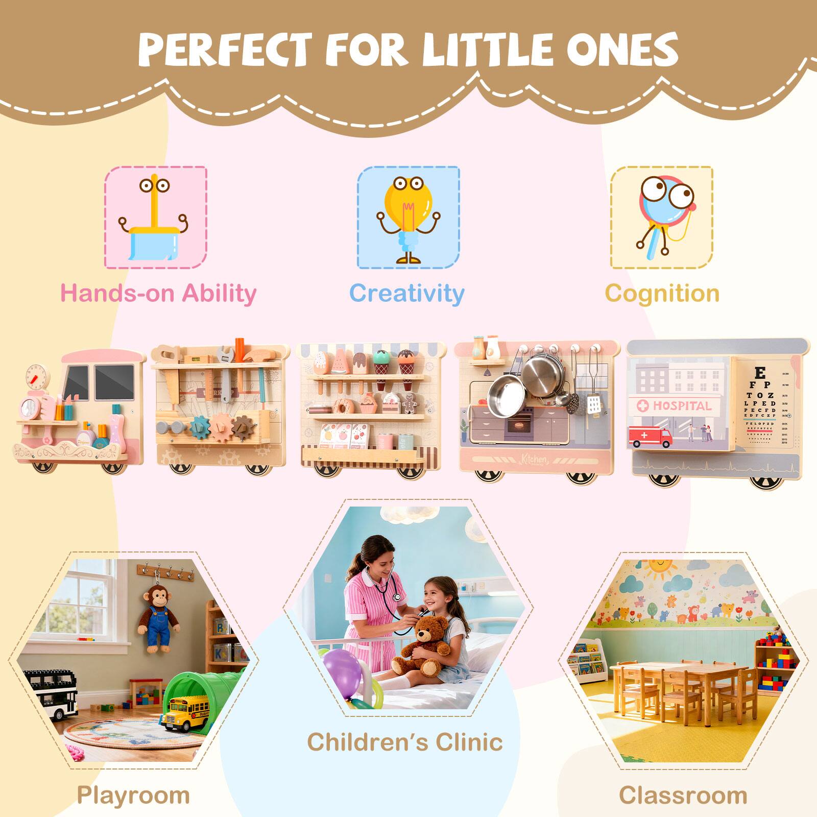 PERFECT FOR LITTLE ONES

Hands-on Ability  
Creativity  
Cognition  

Kitchen  
Children's Clinic  
Playroom  
Classroom