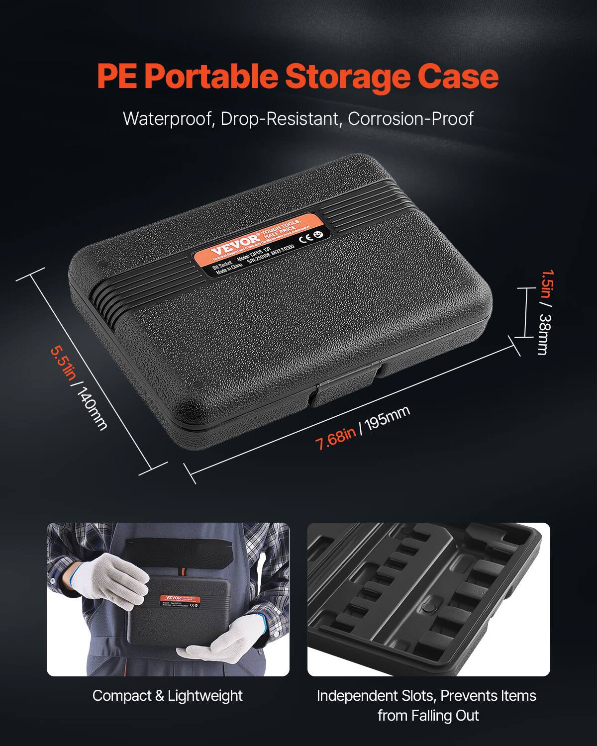 PE Portable Storage Case  
Waterproof, Drop-Resistant, Corrosion-Proof  

5.51in / 140mm  
7.68in / 195mm  
1.5in / 38mm  

Compact & Lightweight  

Independent Slots, Prevents Items from Falling Out