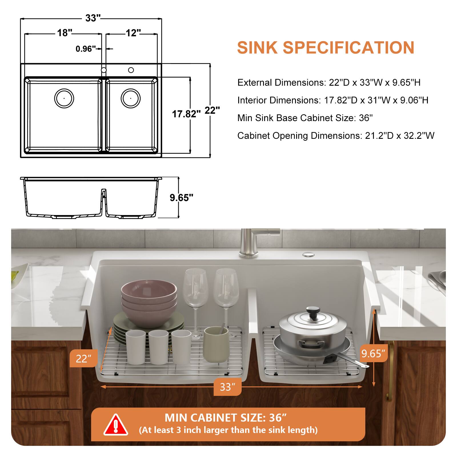 **SINK SPECIFICATION**

- **External Dimensions:** 22"D x 33"W x 9.65"H
- **Interior Dimensions:** 17.82"D x 31"W x 9.06"H
- **Min Sink Base Cabinet Size:** 36"
- **Cabinet Opening Dimensions:** 21.2"D x 32.2"W

**MIN CABINET SIZE:** 36" (At least 3 inch larger than the sink length)