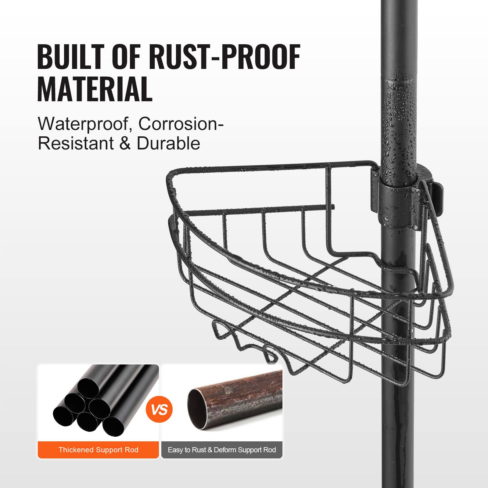 BUILT OF RUST-PROOF MATERIAL  
Waterproof, Corrosion-Resistant & Durable  

Thickened Support Rod  
VS  
Easy to Rust & Deform Support Rod
