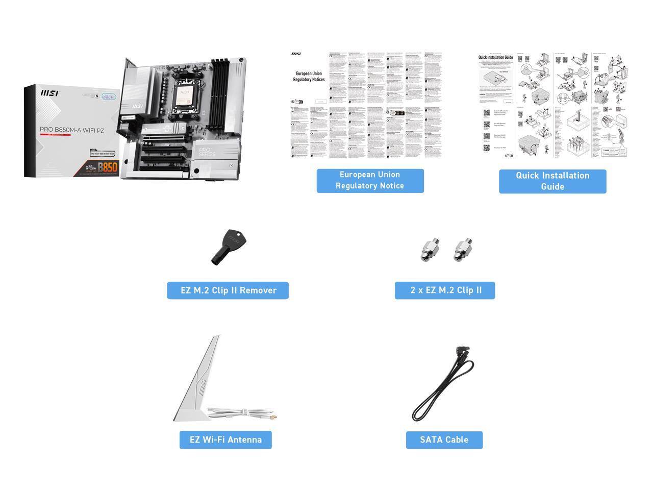 - MSI PRO B850M-A WIFI PZ
- European Union Regulatory Notice
- Quick Installation Guide
- EZ M.2 Clip II Remover
- 2 x EZ M.2 Clip II
- EZ Wi-Fi Antenna
- SATA Cable