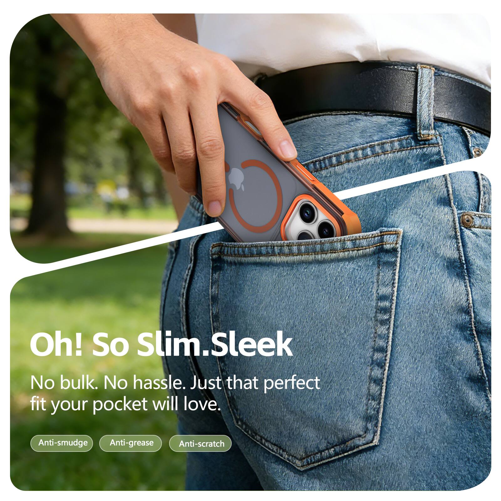 Oh! So Slim. Sleek

No bulk. No hassle. Just that perfect fit your pocket will love.

Anti-smudge
Anti-grease
Anti-scratch