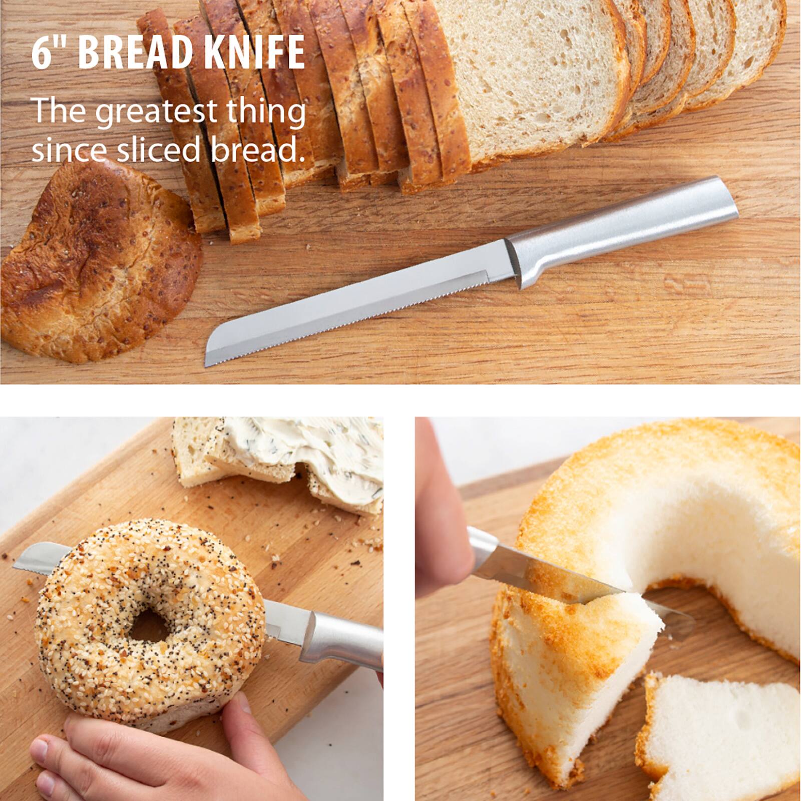 6" BREAD KNIFE  
The greatest thing since sliced bread.