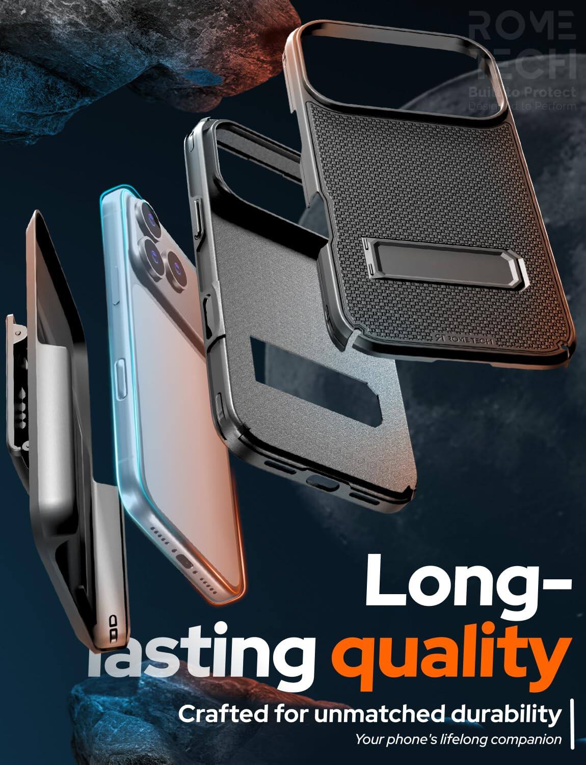 ROME TECH  
Built to Protect  
Design to Perform  

Long-lasting quality  
Crafted for unmatched durability  
Your phone's lifelong companion