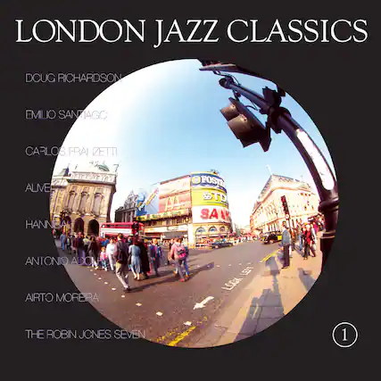 LONDON JAZZ CLASSICS
DOUG RICHARDSON
EMILIO SANTIAGO
CARLOS FRANZETTI
ALIVE
HANNIBAL
ANTONIO ADO
AIRTO MOREIRA
THE ROBIN JONES SEVEN