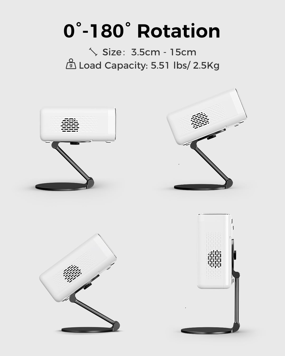 0°-180° Rotation  
Size: 3.5cm - 15cm  
Load Capacity: 5.51 lbs / 2.5Kg
