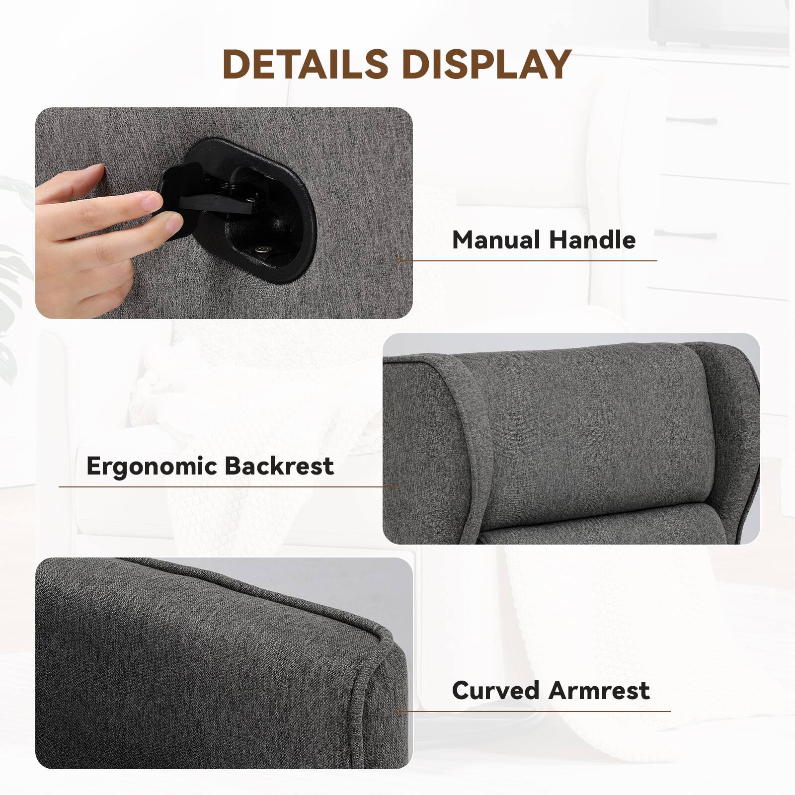 DETAILS DISPLAY
Manual Handle
Ergonomic Backrest
Curved Armrest