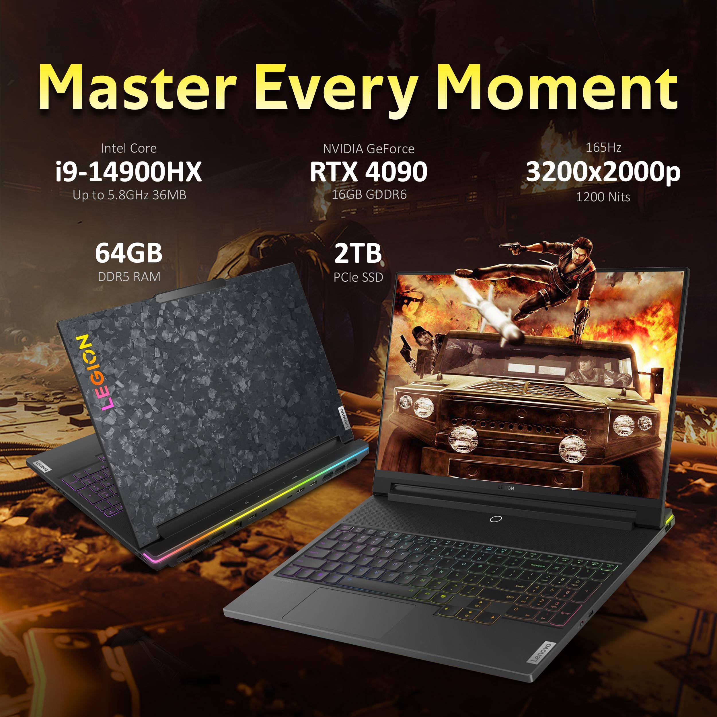 Master Every Moment  
Intel Core i9-14900HX  
Up to 5.8GHz 36MB  
64GB DDR5 RAM  
NVIDIA GeForce RTX 4090 16GB GDDR6  
3200x2000p 165Hz  
1200 Nits  
2TB PCIe SSD