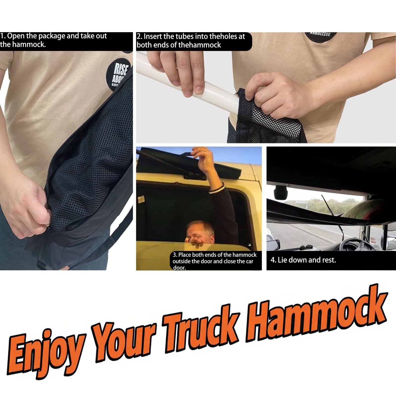 1. Open the package and take out the hammock.
2. Insert the tubes into the holes at both ends of the hammock.
3. Place both ends of the hammock outside the door and close the car door.
4. Lie down and rest.

Enjoy Your Truck Hammock