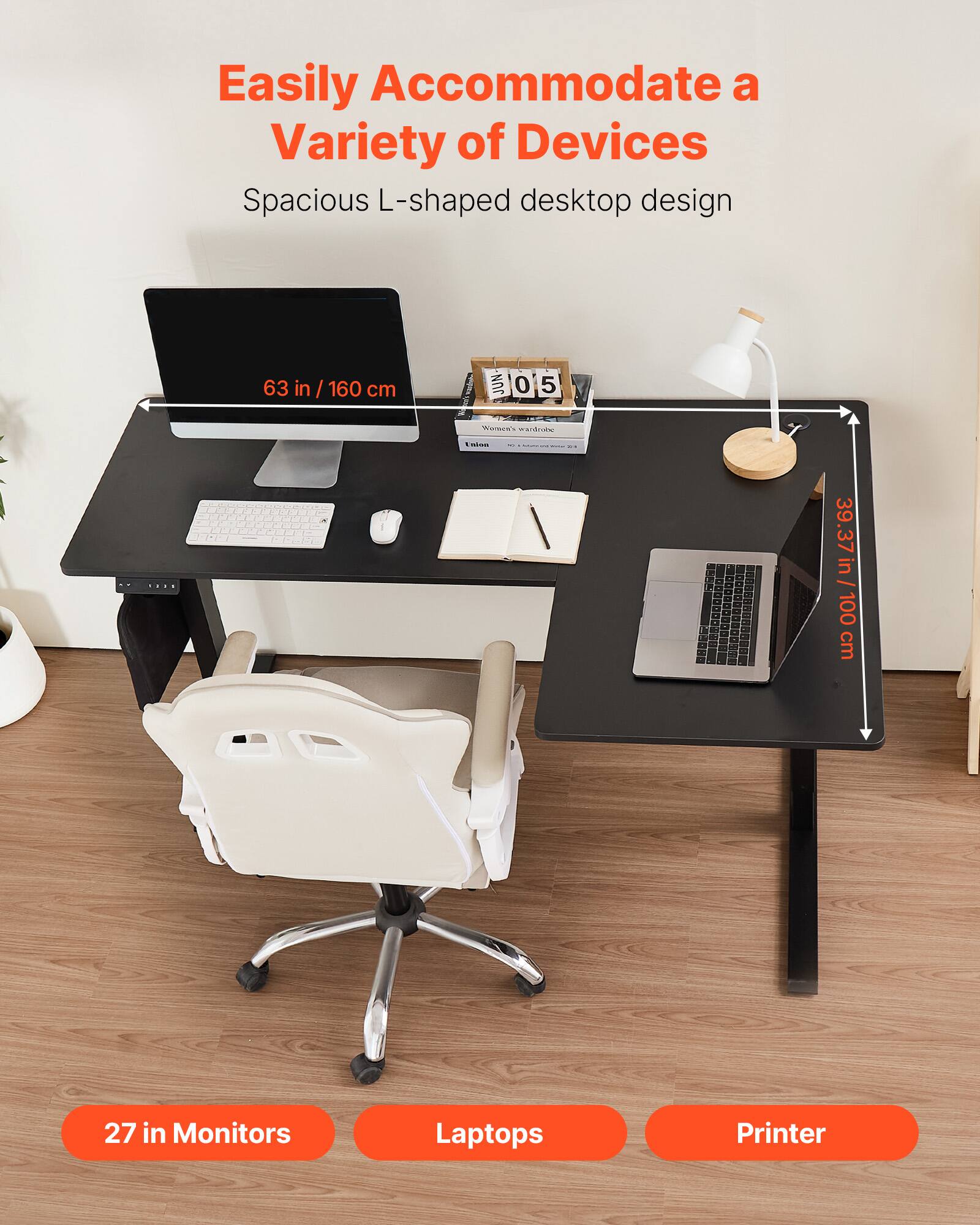 Easily Accommodate a Variety of Devices Spacious L-shaped desktop design 63 in / 160 cm 39.37 in / 100 cm 27 in Monitors Laptops Printer