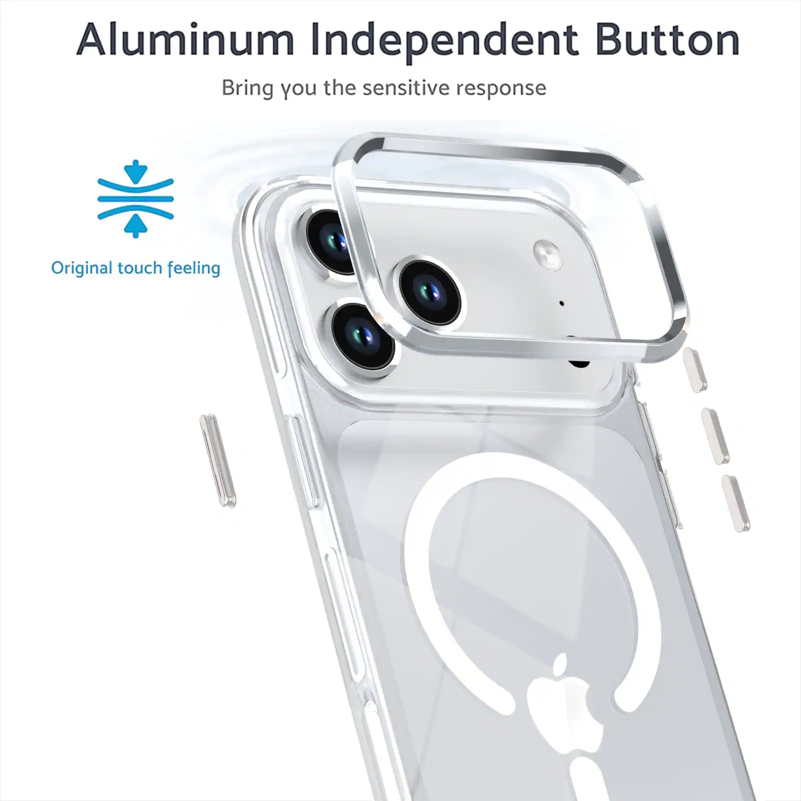 Aluminum Independent Button  
Bring you the sensitive response  
Original touch feeling