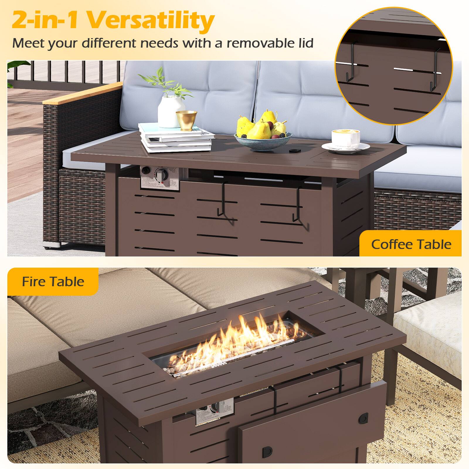 2-in-1 Versatility  
Meet your different needs with a removable lid  

Coffee Table  

Fire Table