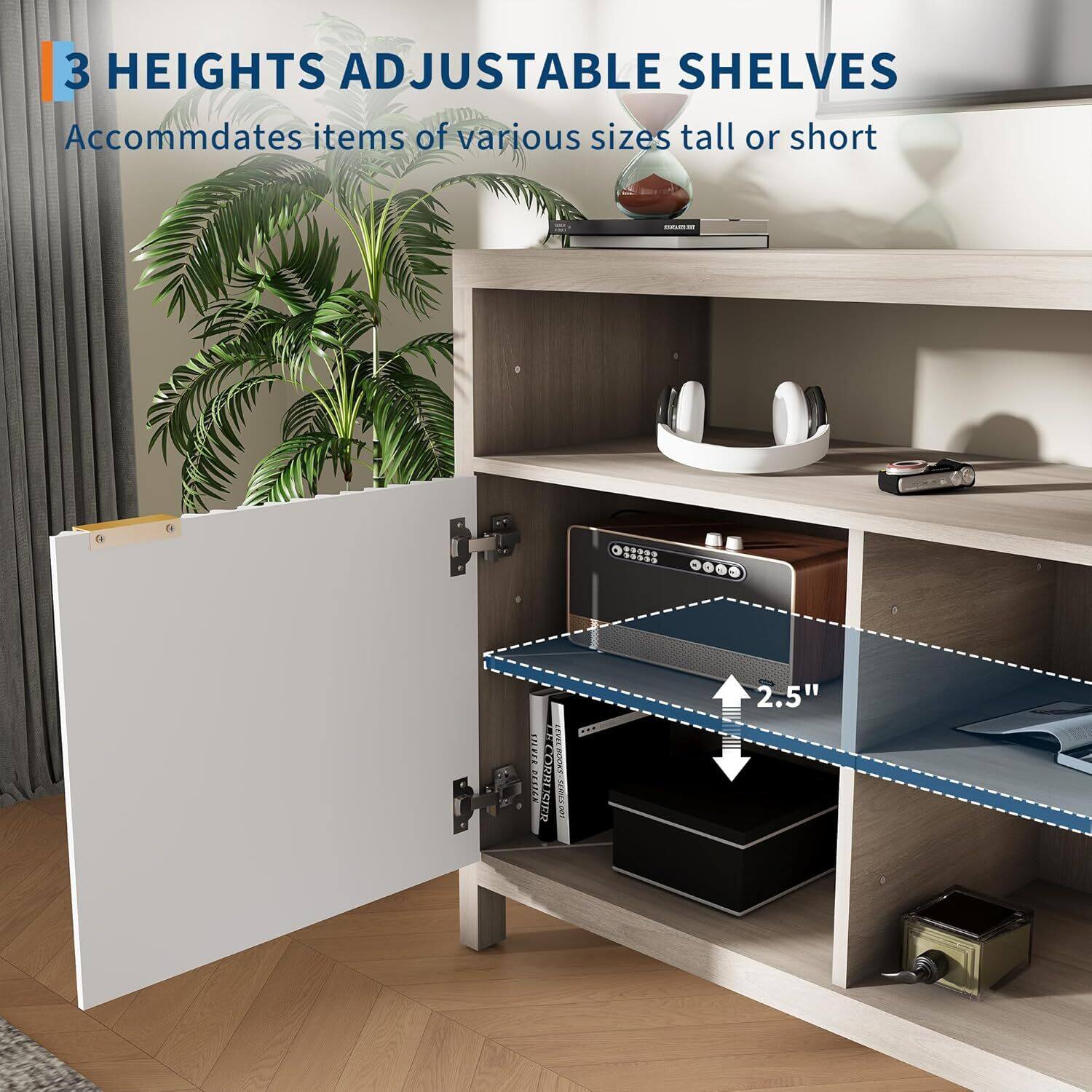 3 HEIGHTS ADJUSTABLE SHELVES  
Accommodates items of various sizes tall or short  

2.5"