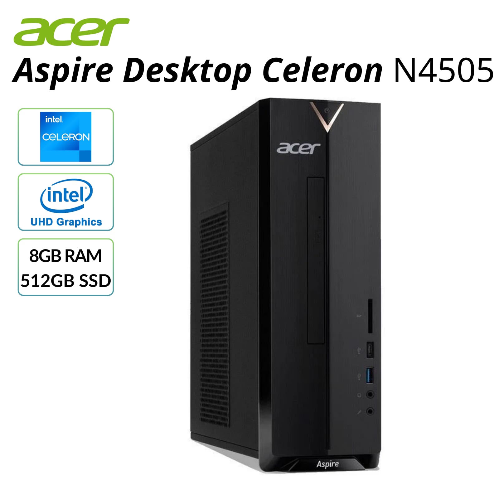 acer Aspire Desktop Celeron N4505  
intel CELERON  
intel UHD Graphics  
8GB RAM  
512GB SSD