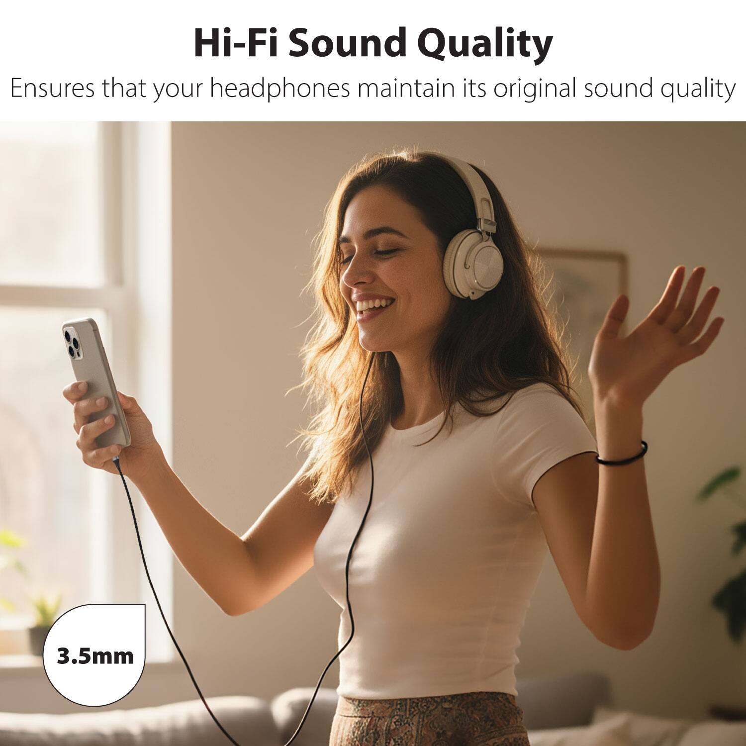 Hi-Fi Sound Quality  
Ensures that your headphones maintain its original sound quality  

3.5mm