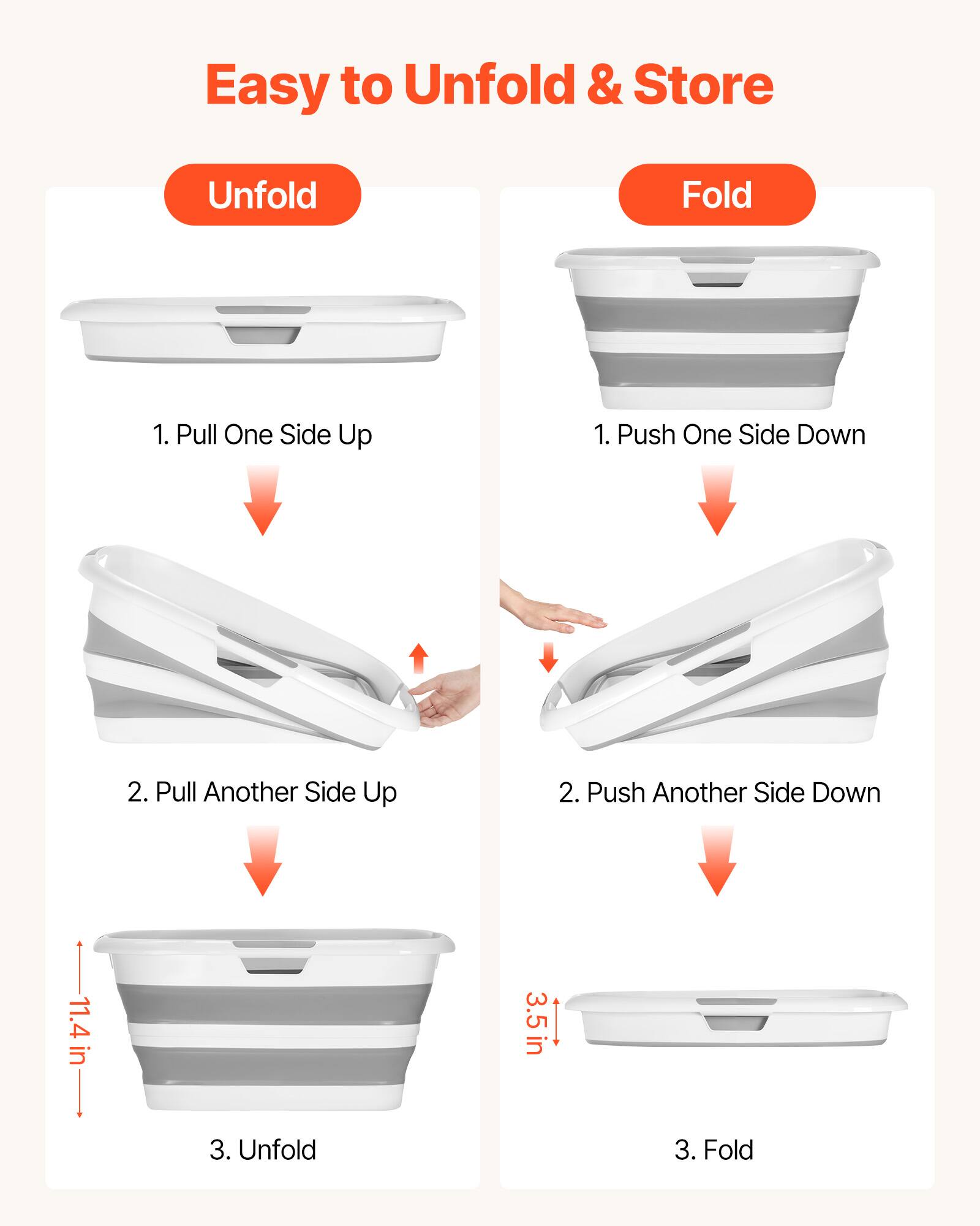 Easy to Unfold & Store

**Unfold**
1. Pull One Side Up
2. Pull Another Side Up
3. Unfold

**Fold**
1. Push One Side Down
2. Push Another Side Down
3. Fold

11.4 in  
3.5 in