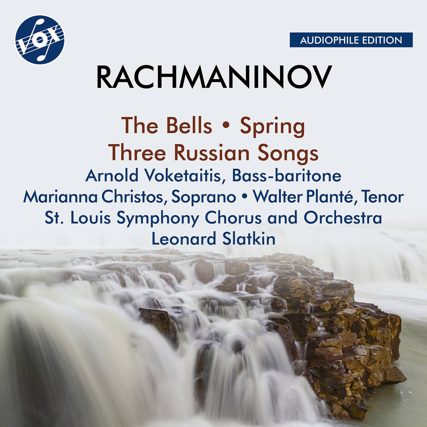 VOX  
AUDIOPHILE EDITION  

RACHMANINOV  

The Bells • Spring  
Three Russian Songs  

Arnold Voketaitis, Bass-baritone  
Marianna Christos, Soprano • Walter Plante, Tenor  
St. Louis Symphony Chorus and Orchestra  
Leonard Slatkin