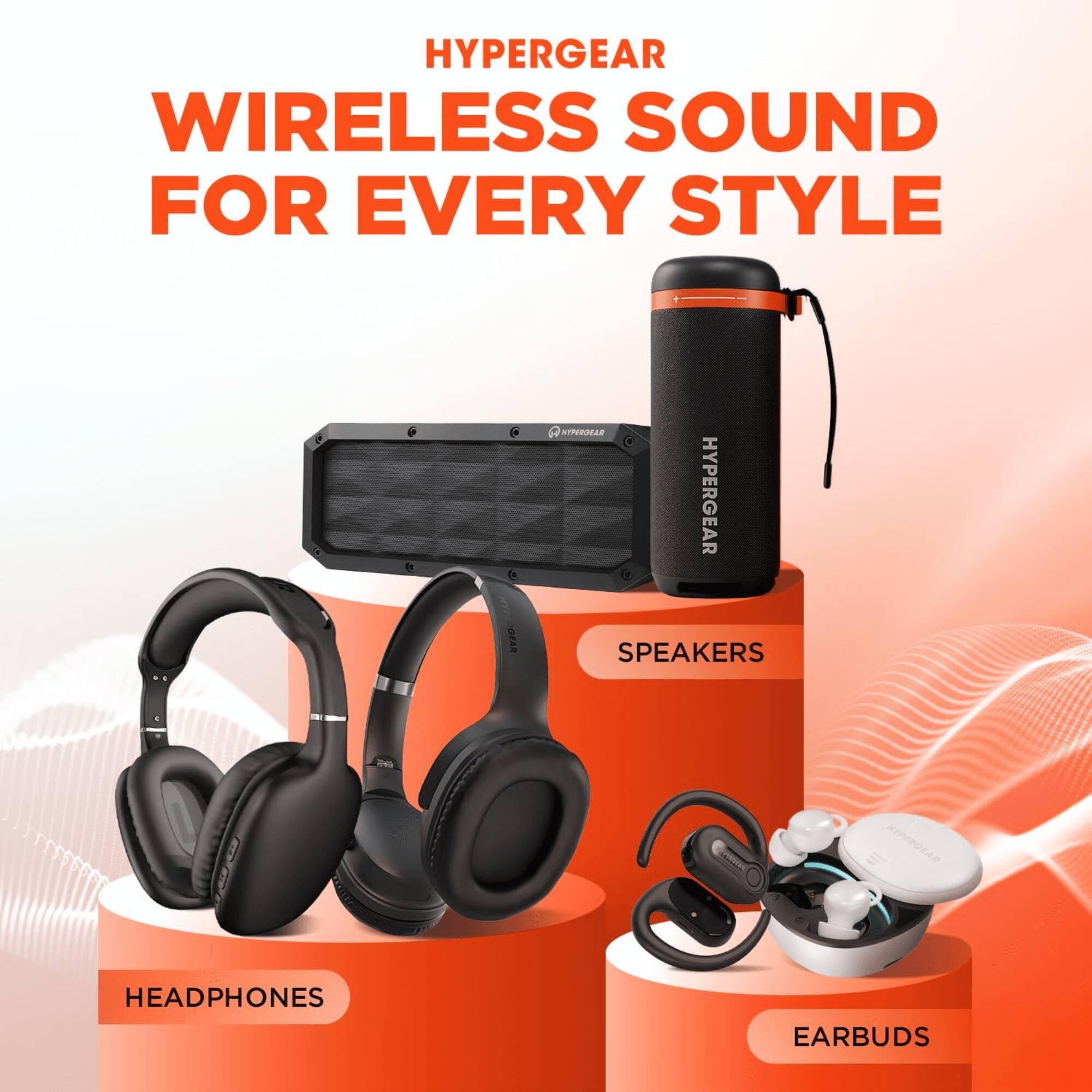 HYPERGEAR WIRELESS SOUND FOR EVERY STYLE

HYPERGEAR SPEAKERS

HYPERGEAR HEADPHONES

HYPERGEAR EARBUDS