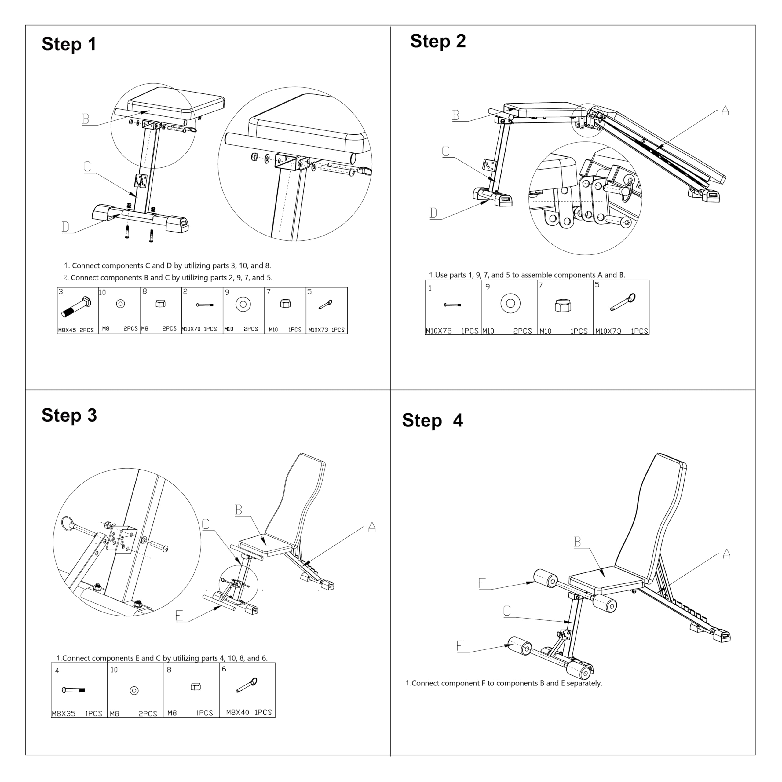 Step 1  
1. Connect components C and D by utilizing parts 3, 10, and 8.  
2. Connect components C and B by utilizing parts 2, 9, and 7.  

Step 2  
1. Use parts 1, 3, 7, and 5 to assemble components A and B.  

Step 3  
1. Connect components E and C by utilizing parts 4, 10, and 6.  

Step 4  
1. Connect component F to components B and E separately.