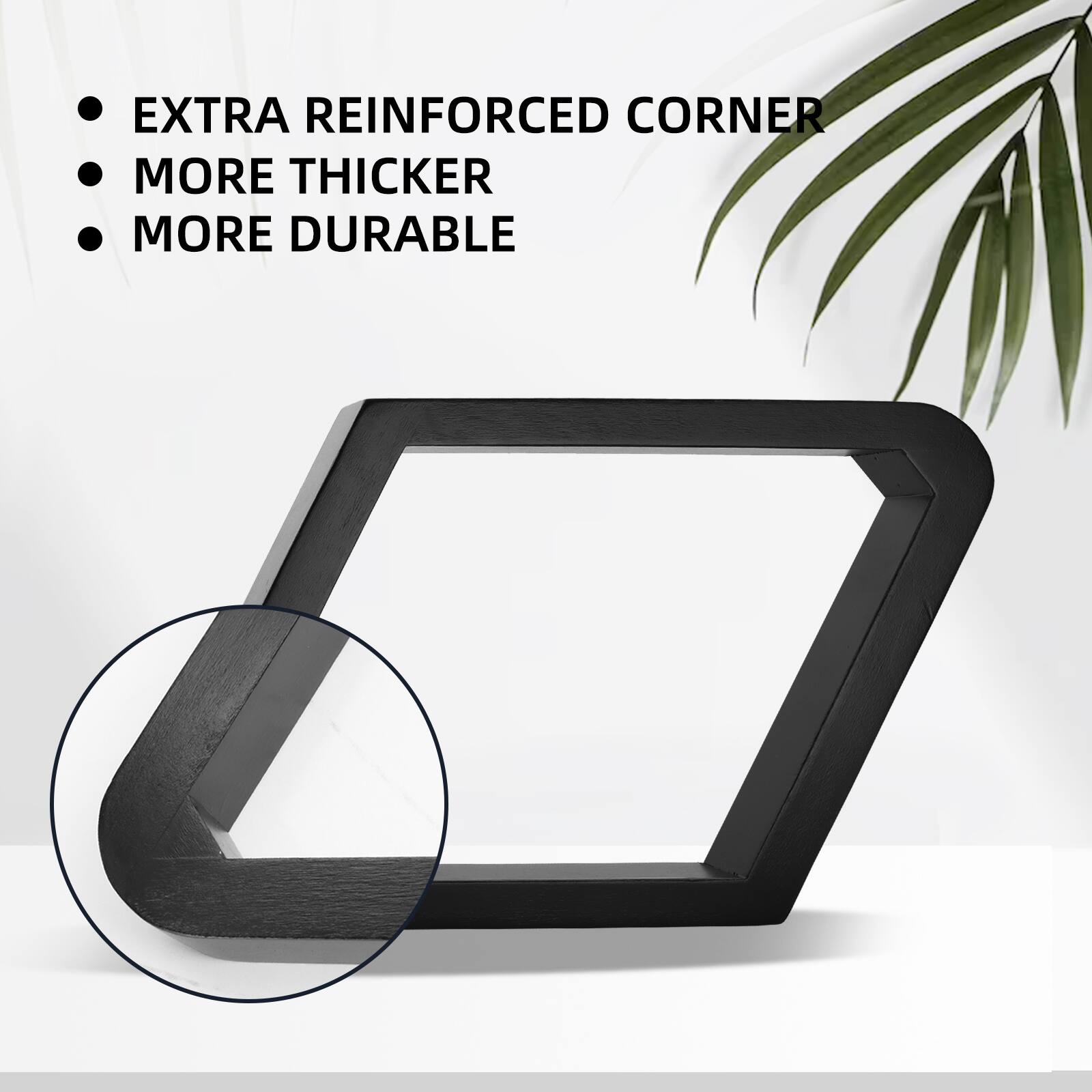 EXTRA REINFORCED CORNER
MORE THICKER
MORE DURABLE