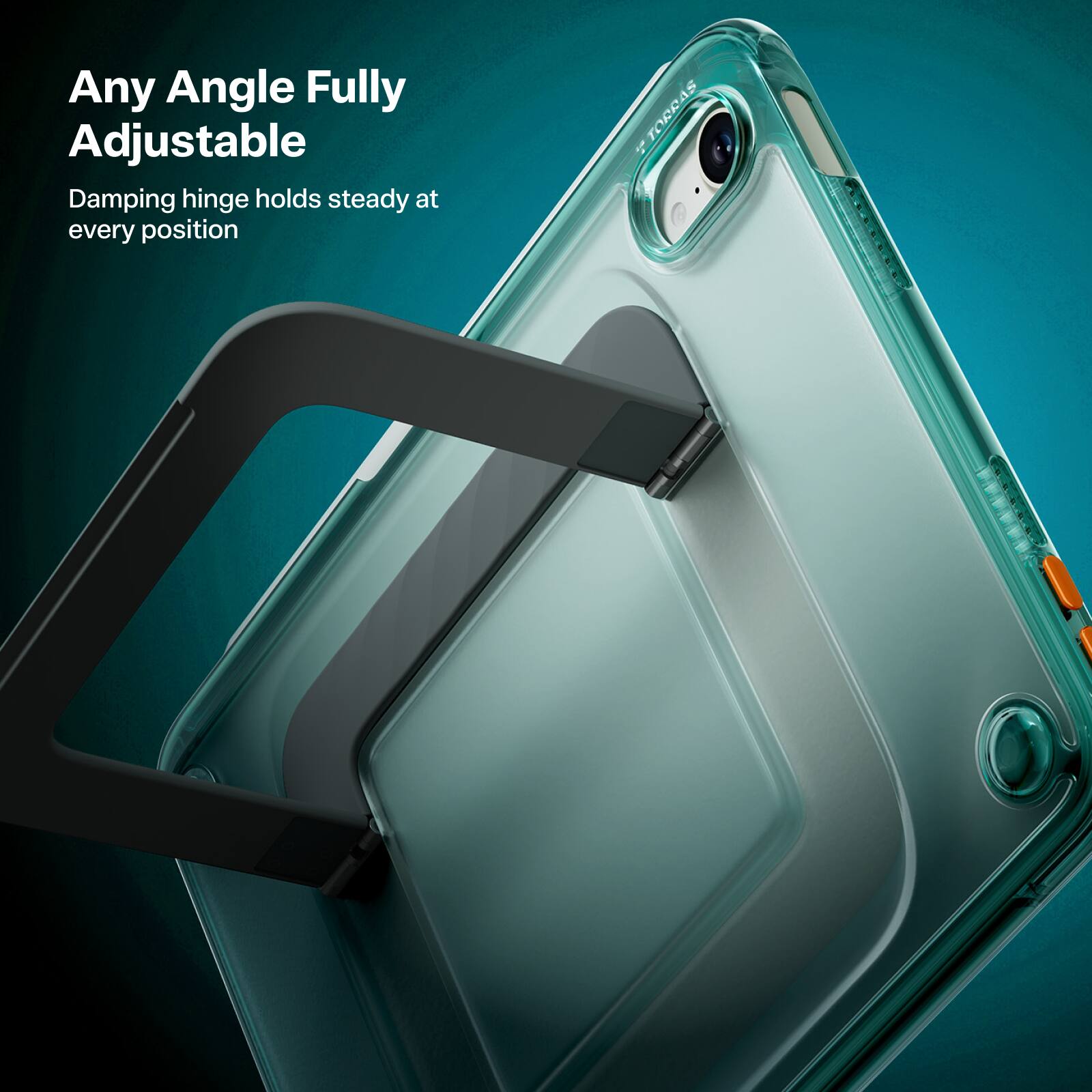Any Angle Fully Adjustable  
Damping hinge holds steady at every position