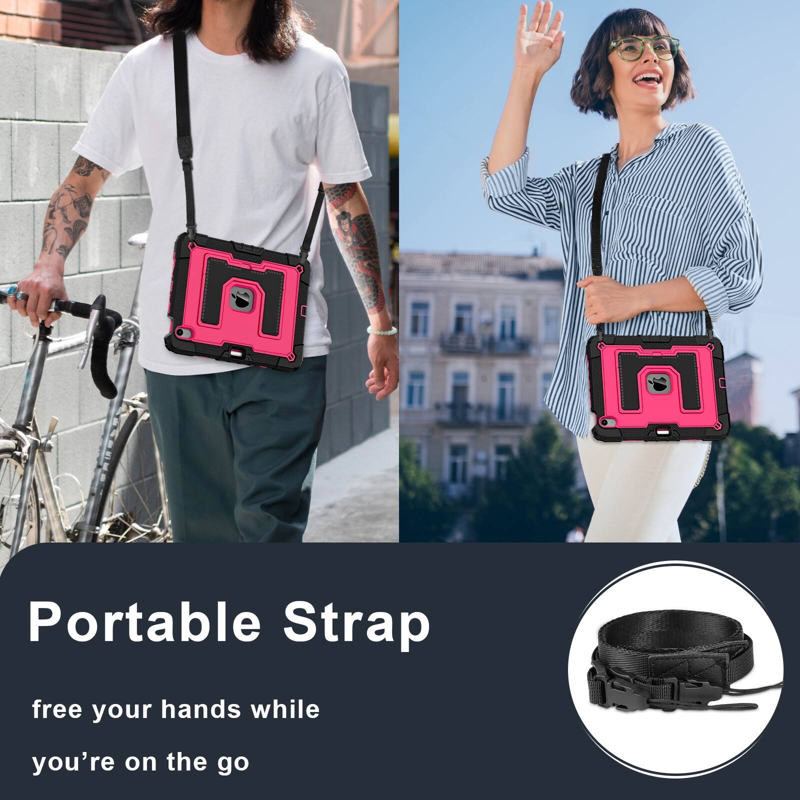 Portable Strap  
free your hands while you're on the go