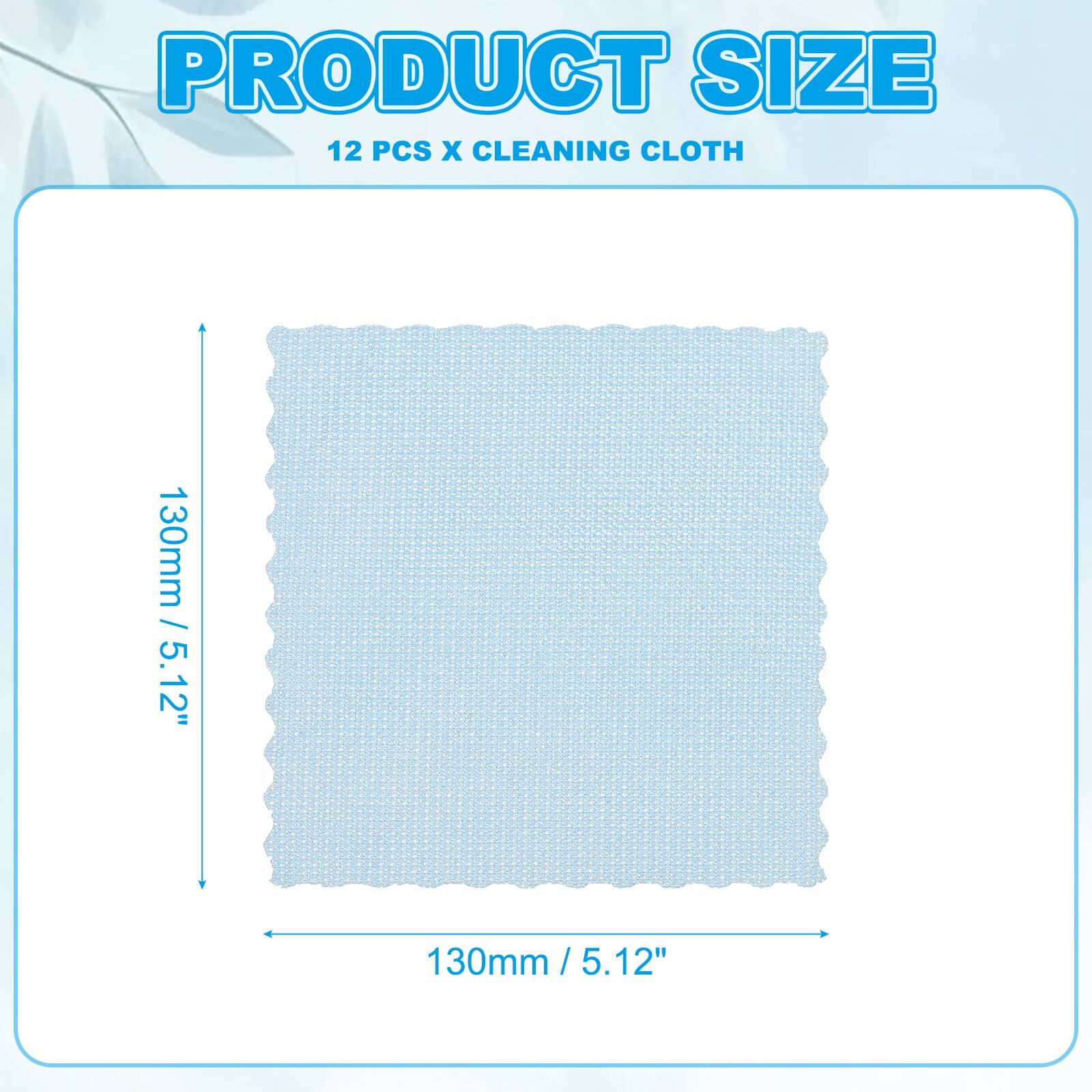 PRODUCT SIZE  
12 PCS X CLEANING CLOTH  
130mm / 5.12"  
130mm / 5.12"