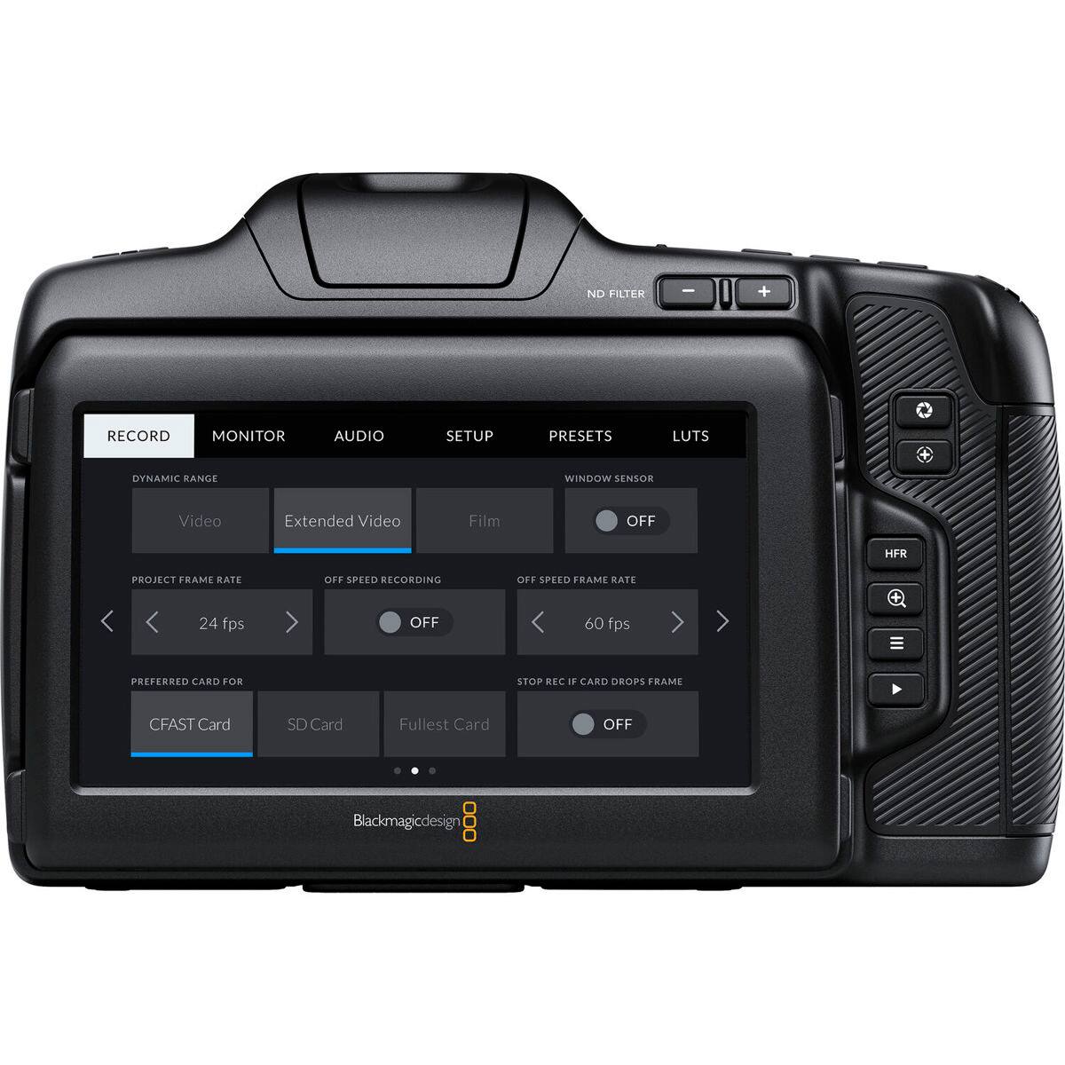 ND FILTER

RECORD
MONITOR
AUDIO
SETUP
PRESETS
LUTS
DYNAMIC RANGE
WINDOW SENSOR
Video
Extended Video
Film
OFF
HFR
PROJECT FRAME RATE
OFF SPEED RECORDING
OFF SPEED FRAME RATE
24 fps
OFF
60 fps
PREFERRED CARD FOR
STOP REC IF CARD DROPS FRAME
CFAST Card
SD Card
Fullest Card
OFF
Blackmagicdesign