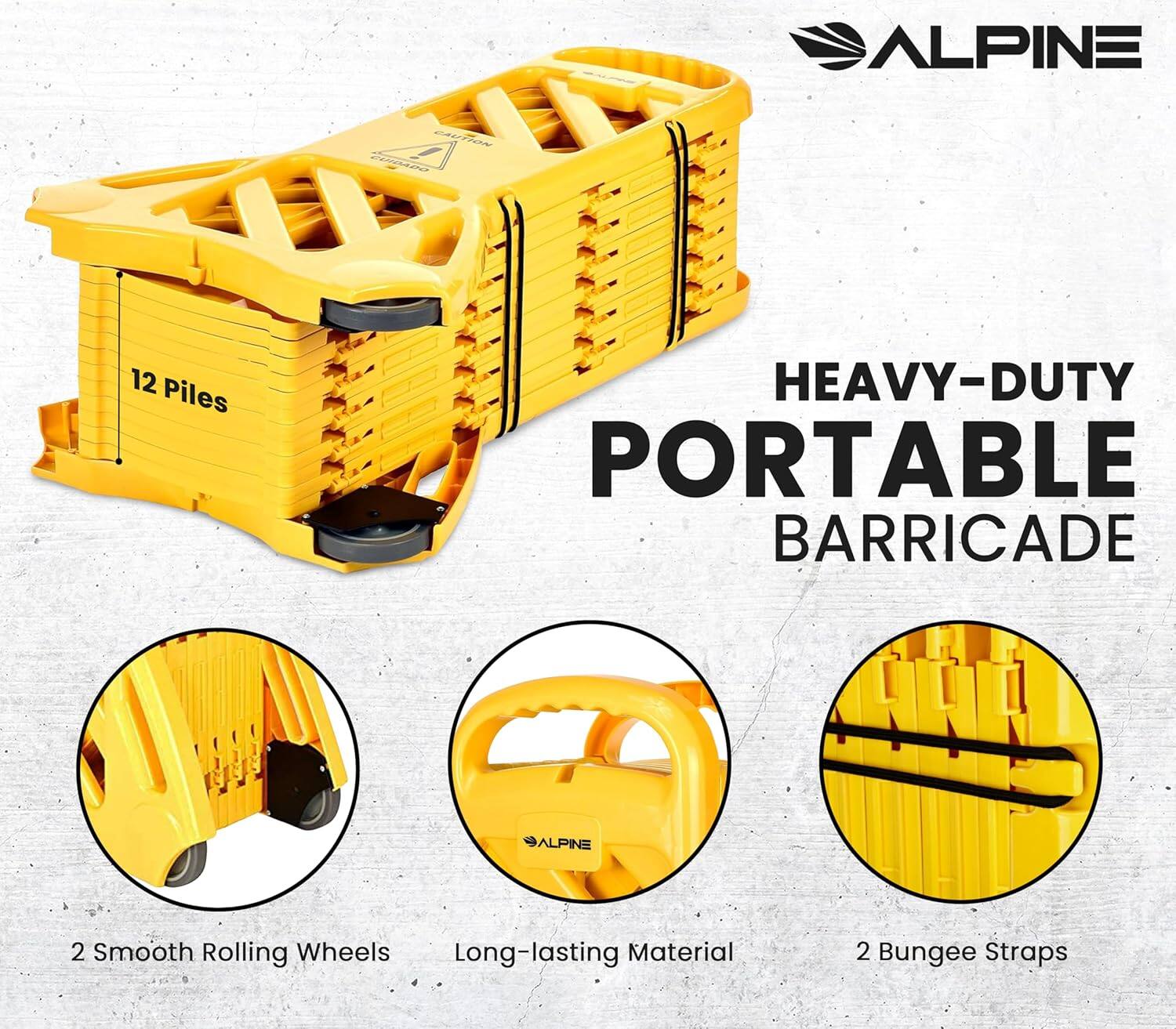 ALPINE 12 Piles HEAVY-DUTY PORTABLE BARRICADE
ALPINE 2 Smooth Rolling Wheels
Long-lasting Material
2 Bungee Straps