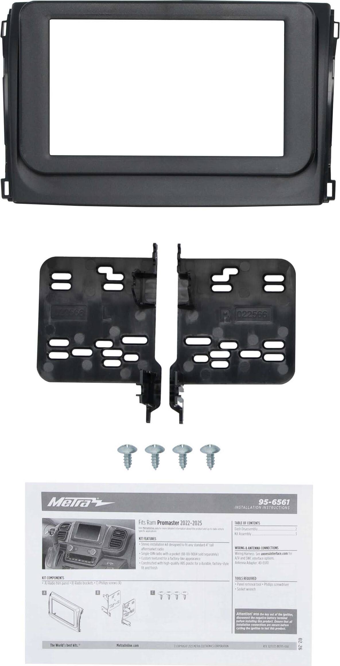 = = 720566 022566 Meira 95-6561 INSTALLATION INSTRUCTIONS  
Fits Ram Promaster 2022-2025  

TABLE OF CONTENTS  
- Disassembly  
- Assembly  
- Features  
- Installation  
- Wiring  
- Antenna Connection  
- Custom Sound  
- Factory-Safe AV and T2  
- Constructed with High-Quality ABS Plastic  
- Durable Frame-Style Antenna  
- ES-FU00 and more  

TOOLS REQUIRED  
- Phillips screwdriver  

The World's Best Fit  
Metra.com  

Attention:  
- Remove the battery before installation.  
- Do not cycle the ignition during installation.  

METRA CORPORATION  
- 02-26  

---

Meira  
Fits Ram Promaster 2022-2025  
INSTALLATION INSTRUCTIONS  
95-6561  

FEATURES  
- Slim design fits any standard 7" screen  
- Custom sound  
- Factory-safe AV and T2  
- Constructed with high-quality ABS plastic  
- Durable frame-style antenna  

WIRING  
- See axuuinterface.com for wiring harness  
- Custom