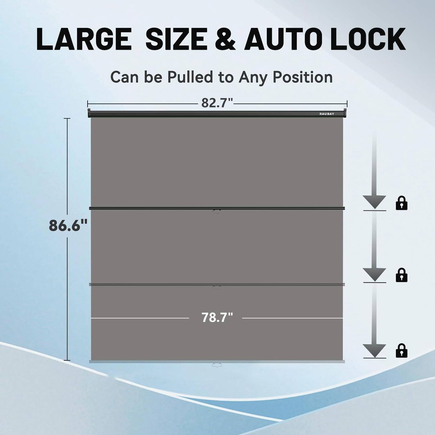LARGE SIZE & AUTO LOCK
Can be Pulled to Any Position
82.7"
86.6"
78.7"