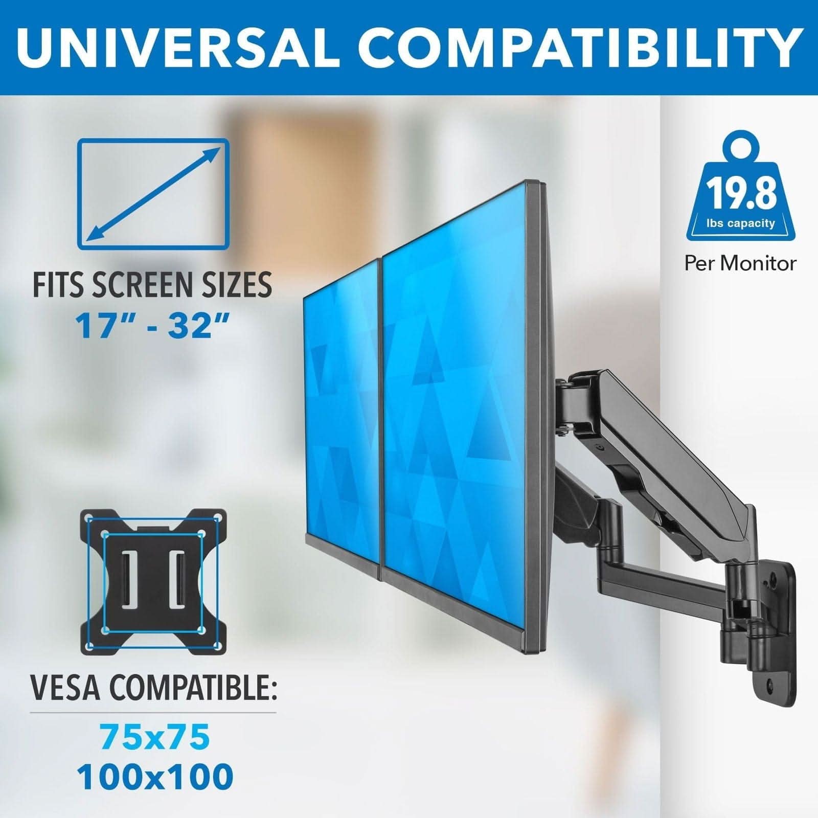 UNIVERSAL COMPATIBILITY

FITS SCREEN SIZES
17" - 32"

19.8 lbs capacity
Per Monitor

VESCA COMPATIBLE:
75x75
100x100