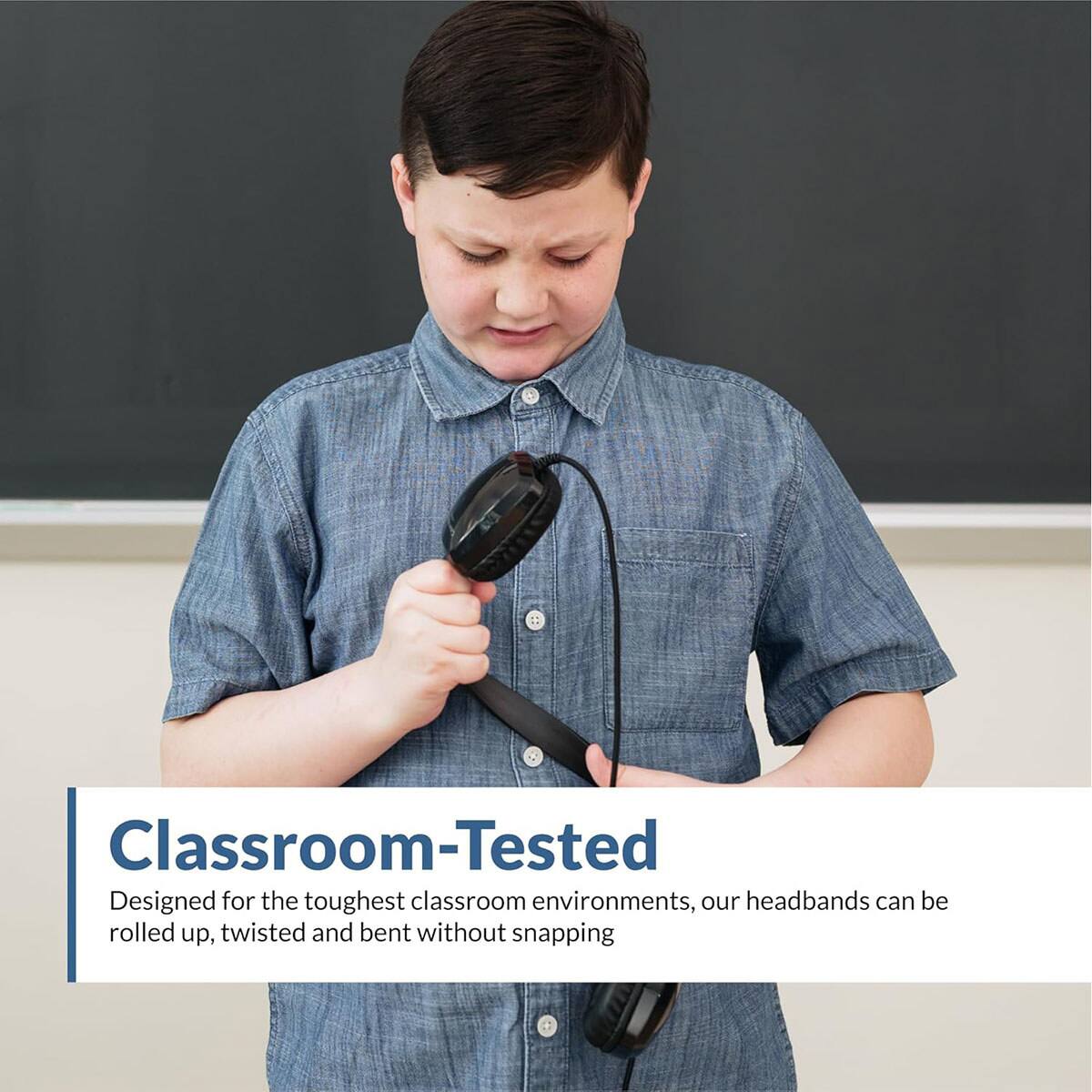 Classroom-Tested  
Designed for the toughest classroom environments, our headbands can be rolled up, twisted and bent without snapping
