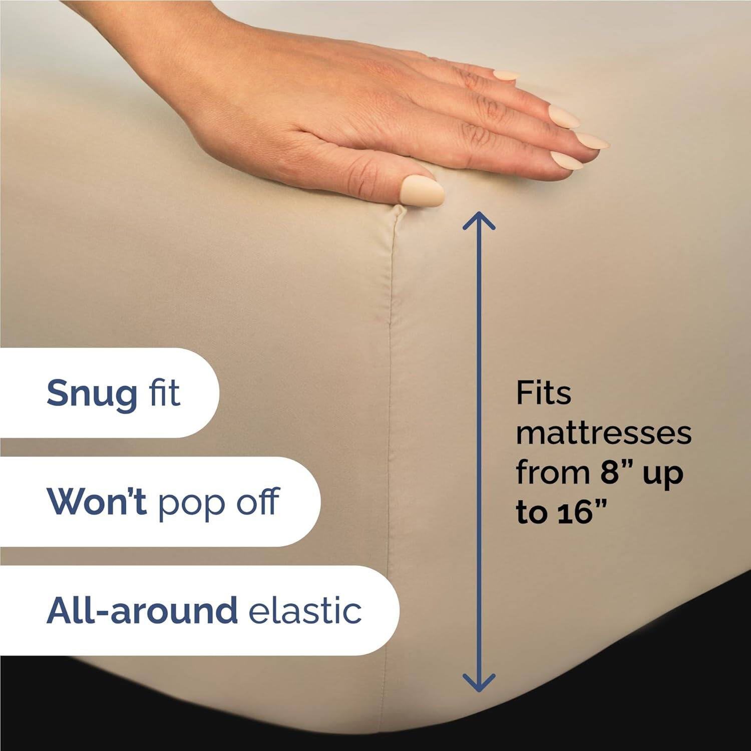 - Snug fit
- Won't pop off
- Fits mattresses from 8" up to 16"
- All-around elastic