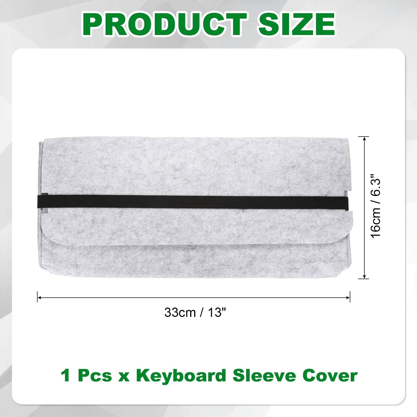 PRODUCT SIZE

6.3" / 16cm  
33cm / 13"  

1 Pcs x Keyboard Sleeve Cover