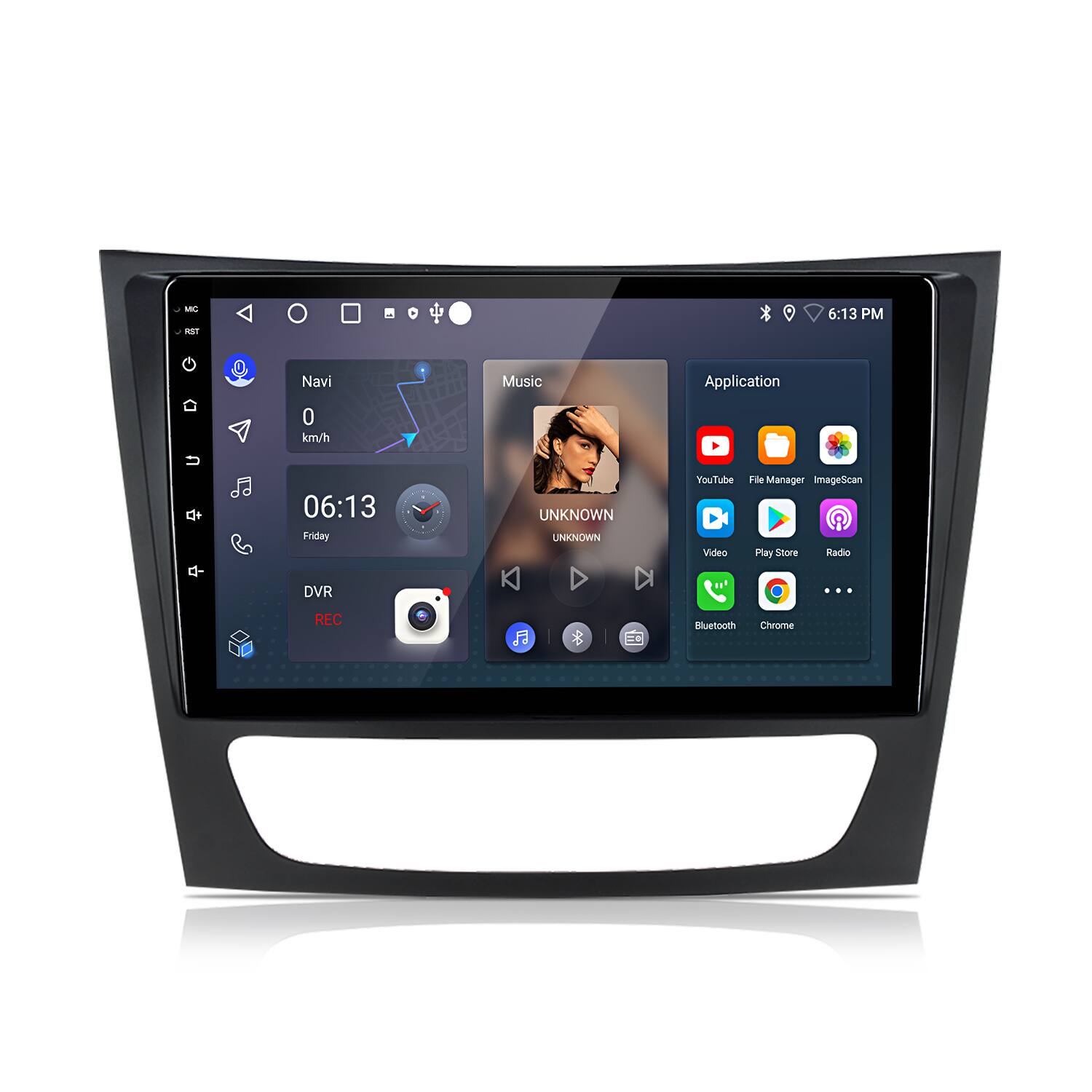 M m 6:13 PM  
Navi  
Music  
Application  
0 km/h  
06:13  
Friday  
YouTube  
File Manager  
ImageScan  
Video  
Play Store  
Radio  
DVR  
REC  
Bluetooth  
Chrome