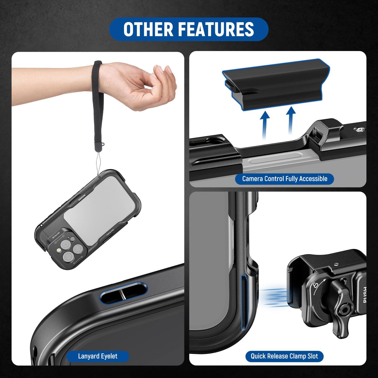 OTHER FEATURES

- Camera Control Fully Accessible
- Lanyard Eyelet
- Quick Release Clamp Slot
