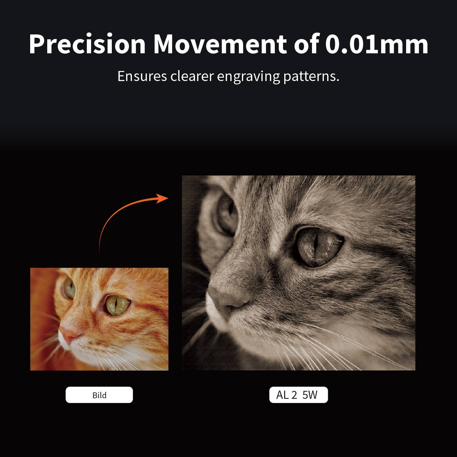Precision Movement of 0.01mm  
Ensures clearer engraving patterns.  

Bild  
AL 2 5W