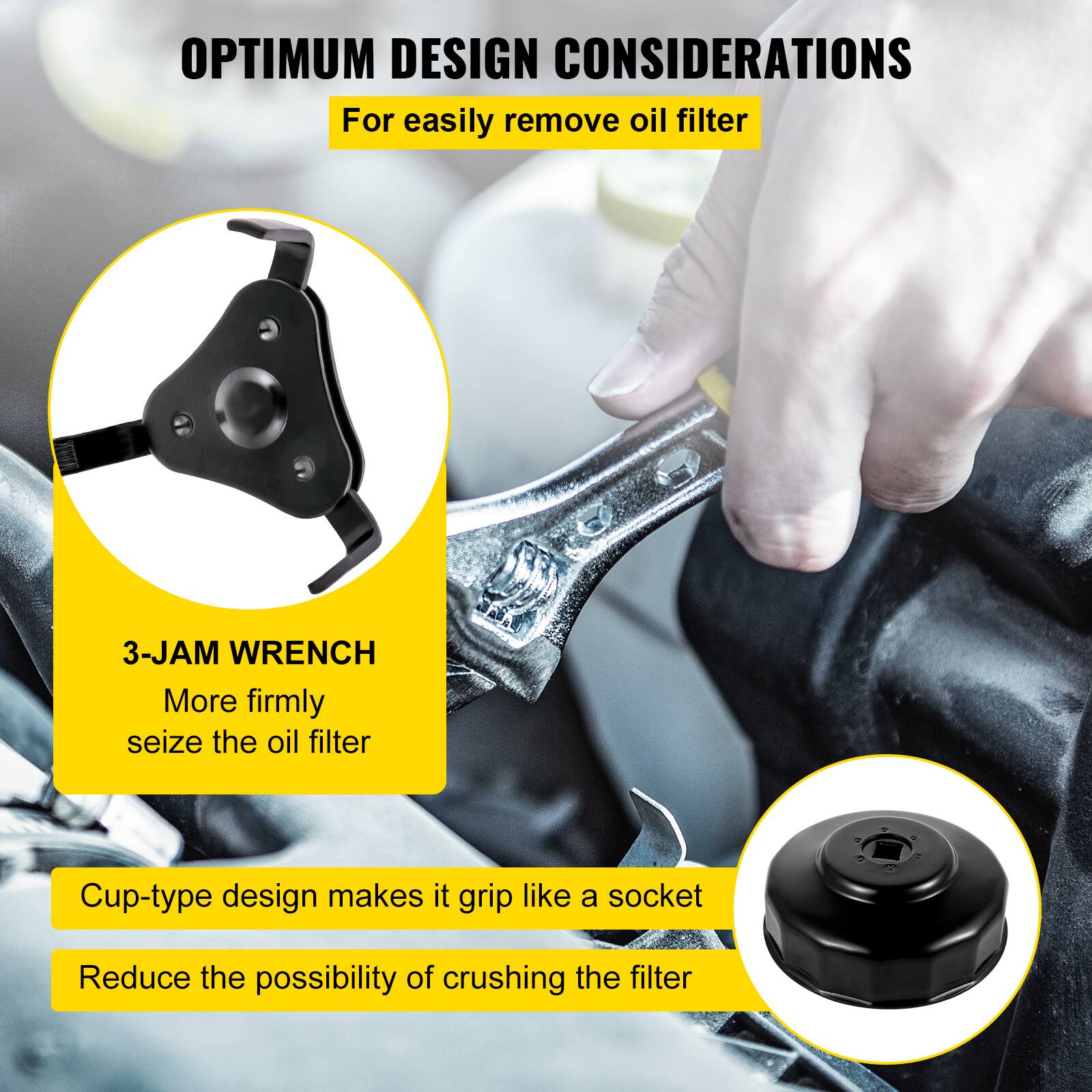 OPTIMUM DESIGN CONSIDERATIONS  
For easily remove oil filter

3-JAM WRENCH  
More firmly seize the oil filter

Cup-type design makes it grip like a socket  
Reduce the possibility of crushing the filter