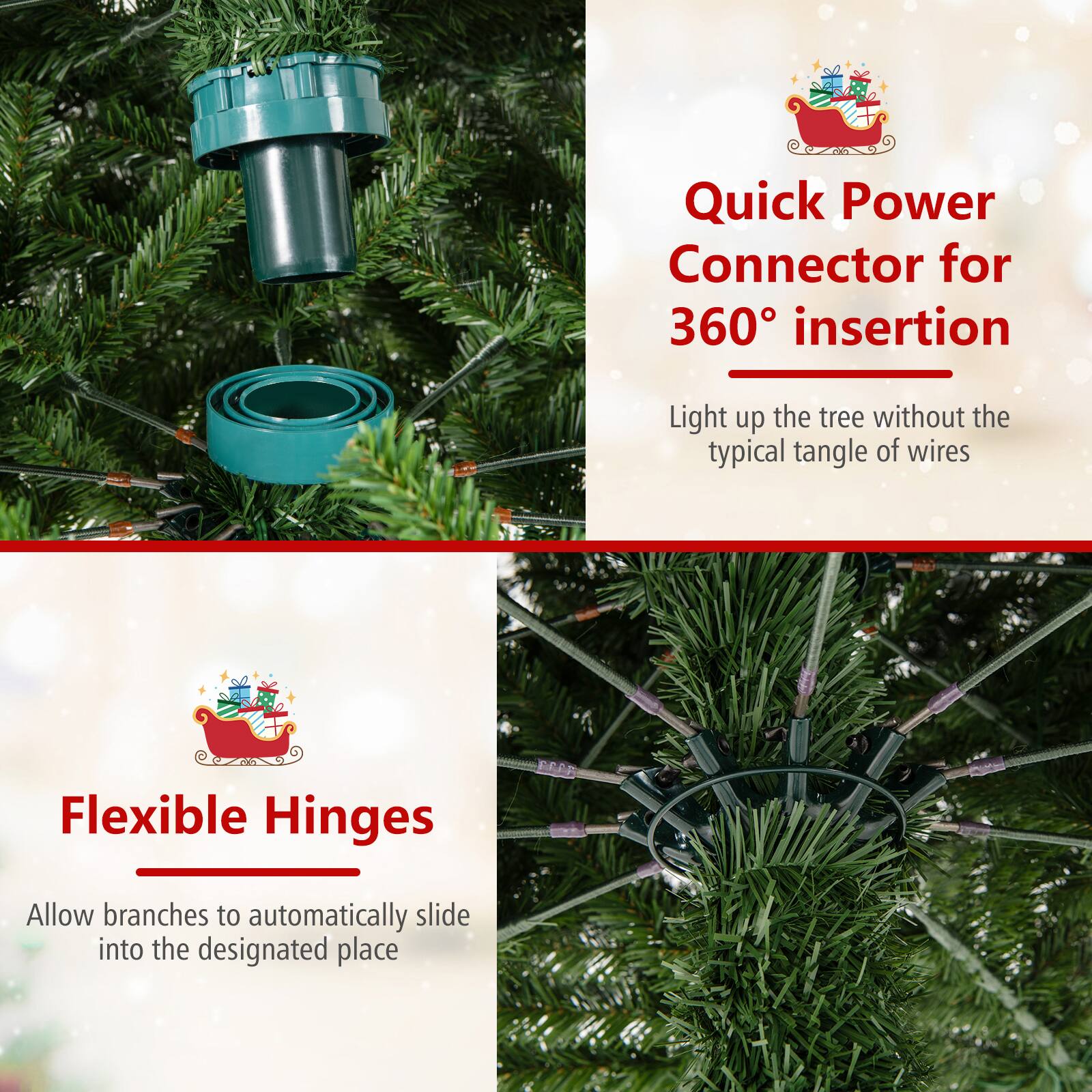 Quick Power Connector for 360° insertion  
Light up the tree without the typical tangle of wires  

Flexible Hinges  
Allow branches to automatically slide into the designated place