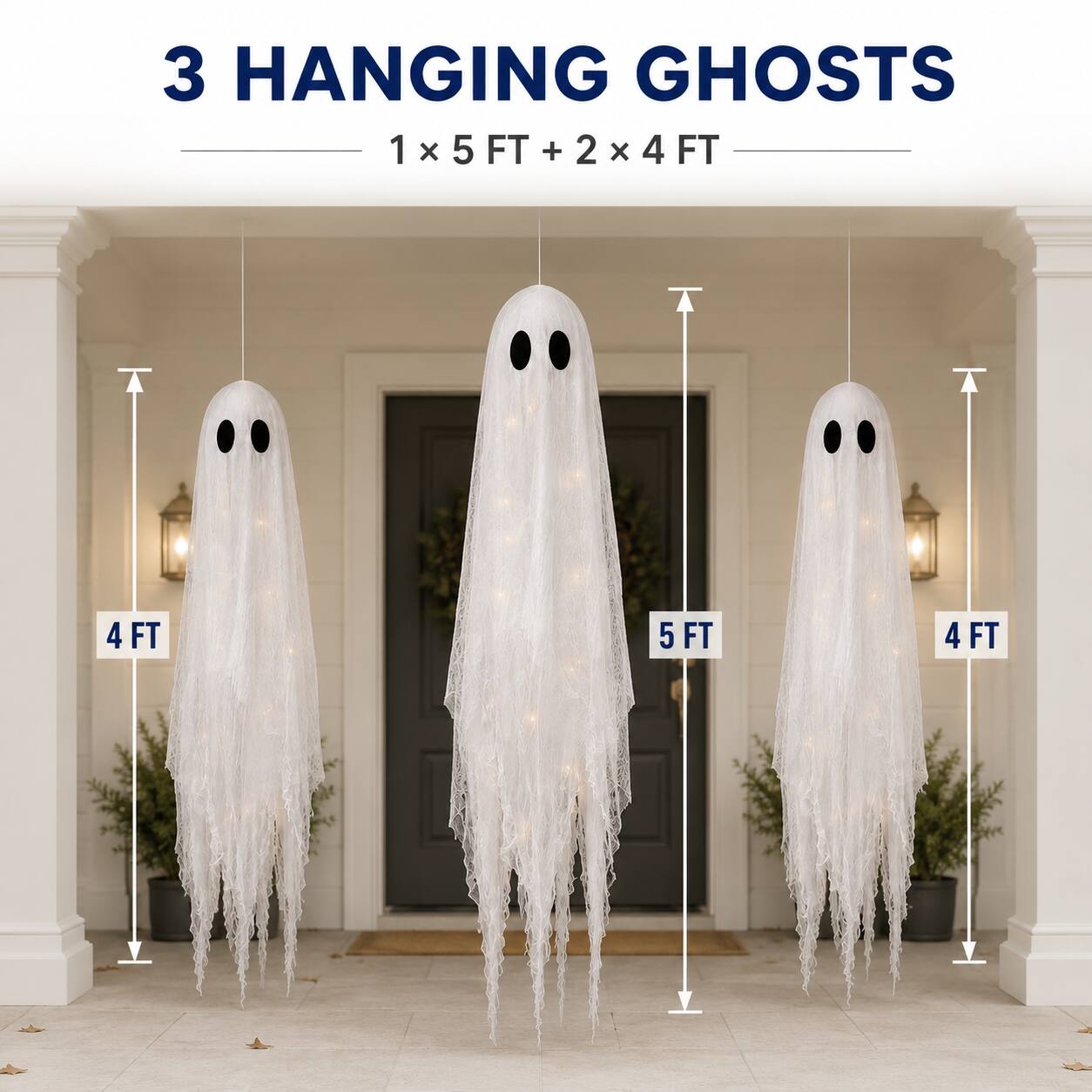 3 HANGING GHOSTS  
1 x 5 FT + 2 x 4 FT  
4 FT  
5 FT  
4 FT
