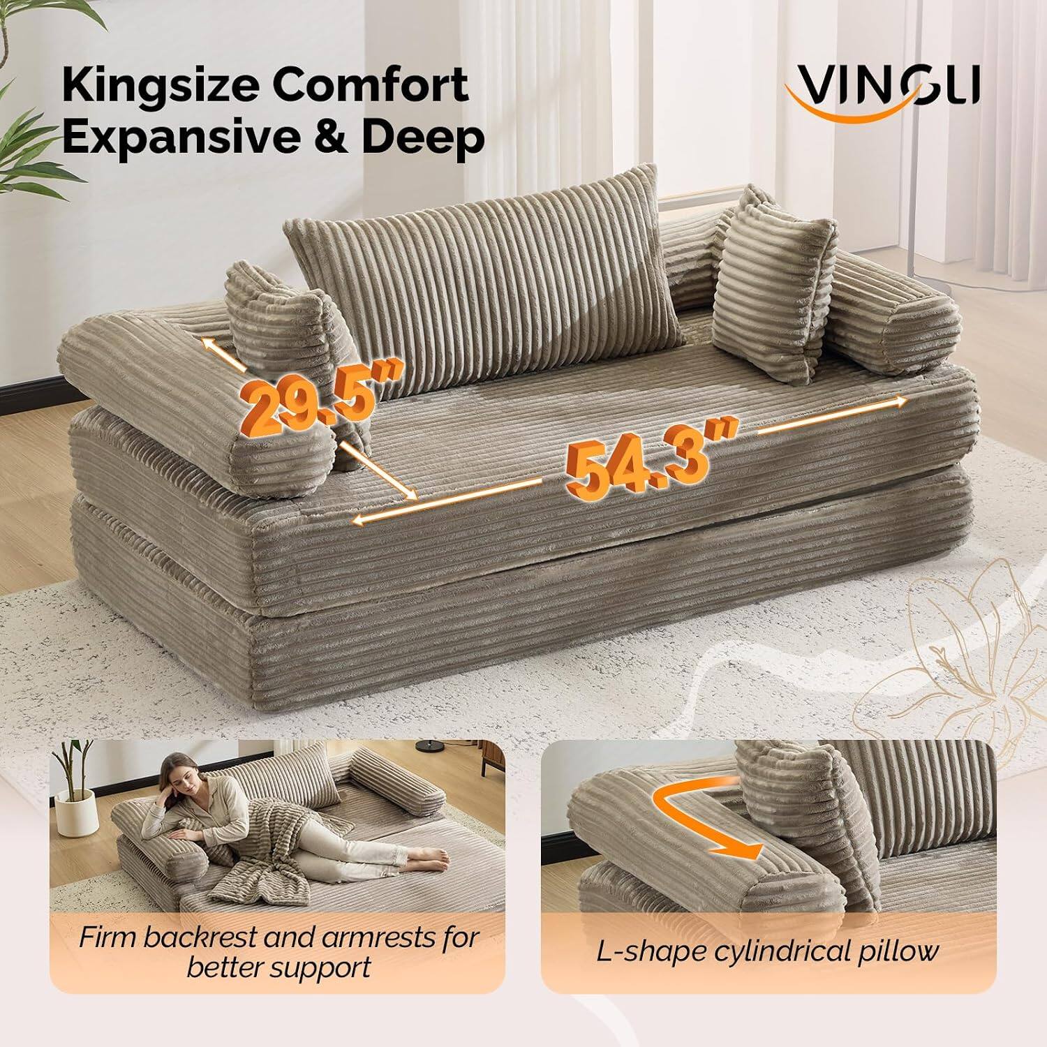 Kingsize Comfort Expansive & Deep  
29.5"  
54.3"  
Firm backrest and armrests for better support  
L-shape cylindrical pillow